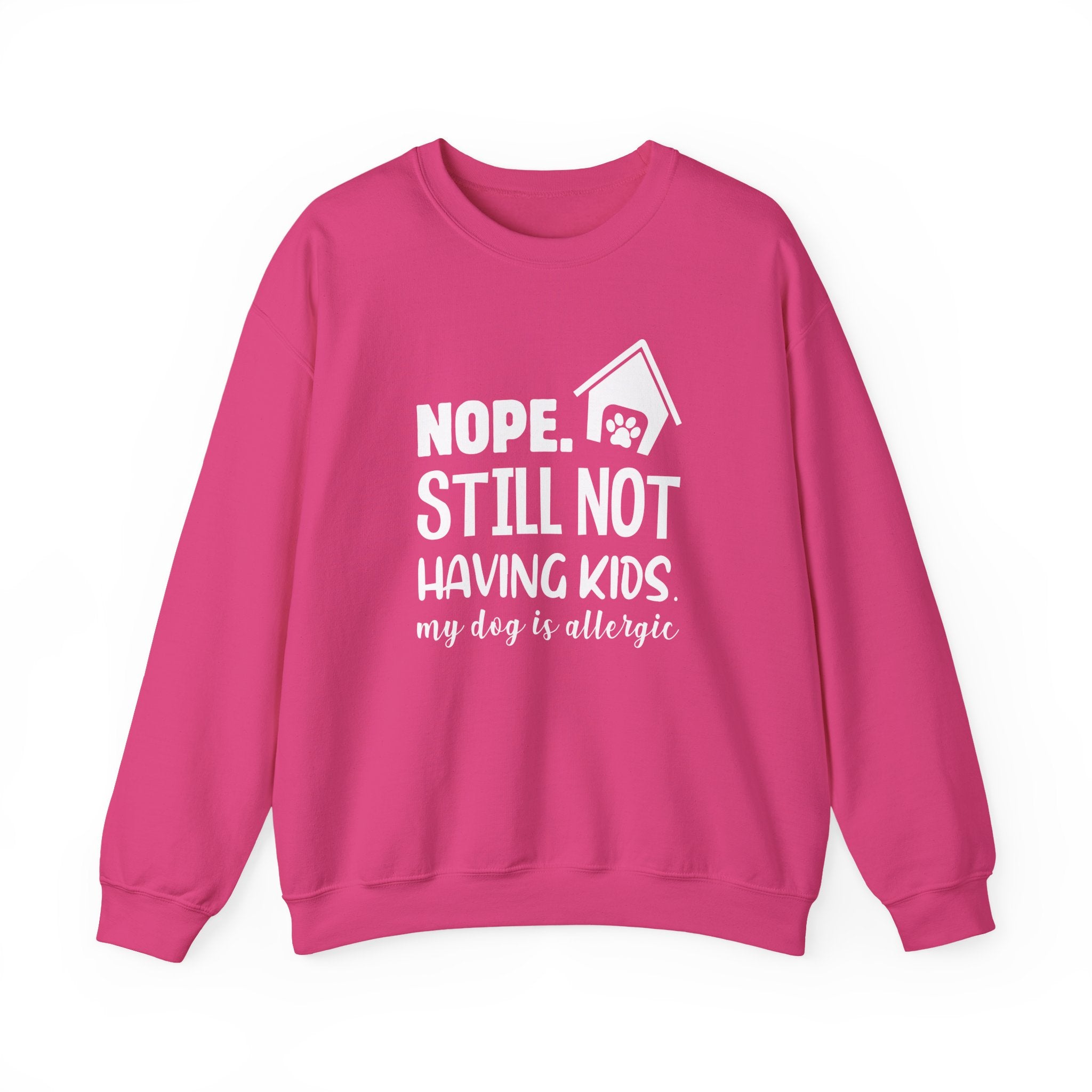 Nope. Still Not Having Kids, My Dog Is Allergic Sweatshirt - Shirt Cave