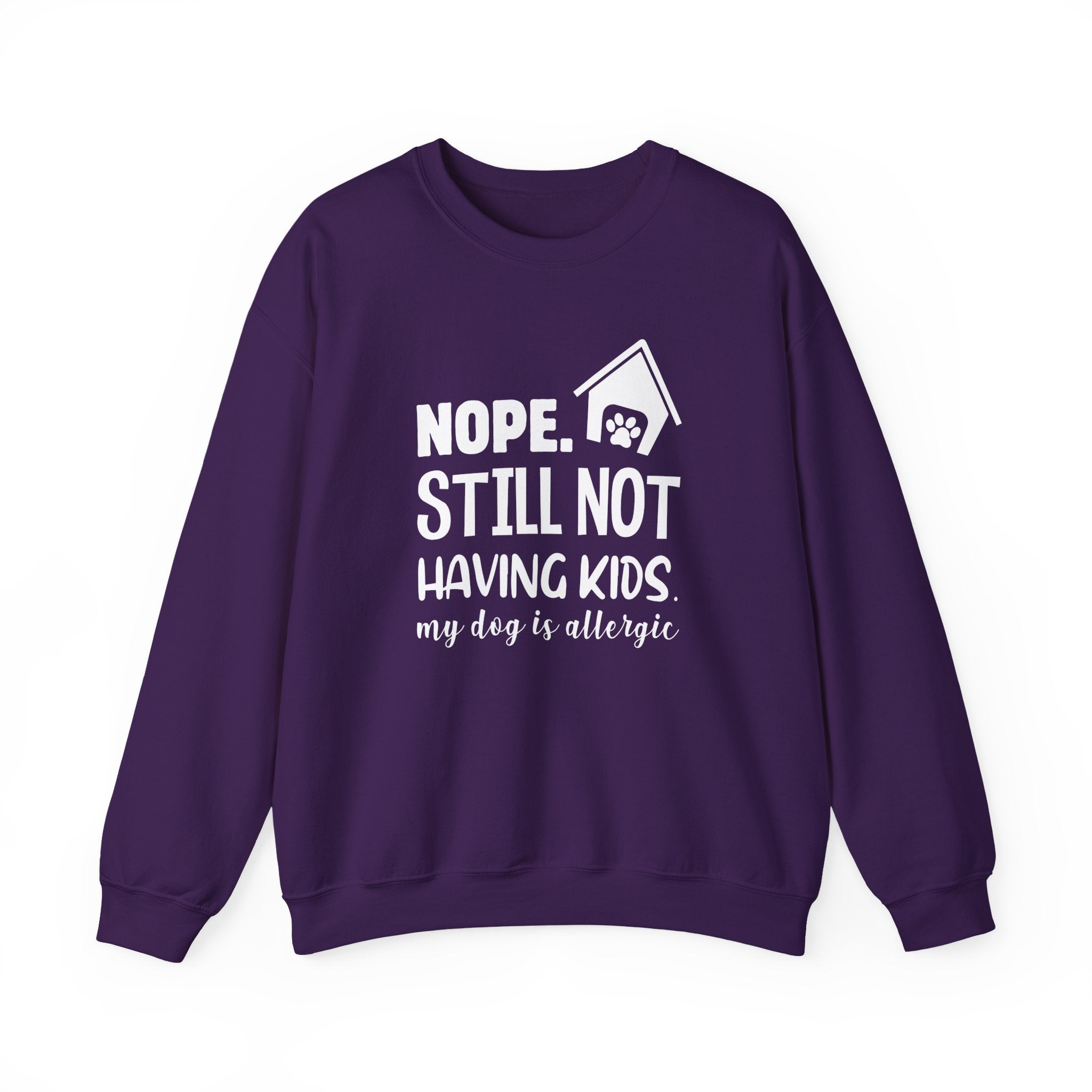 Nope. Still Not Having Kids, My Dog Is Allergic Sweatshirt - Shirt Cave