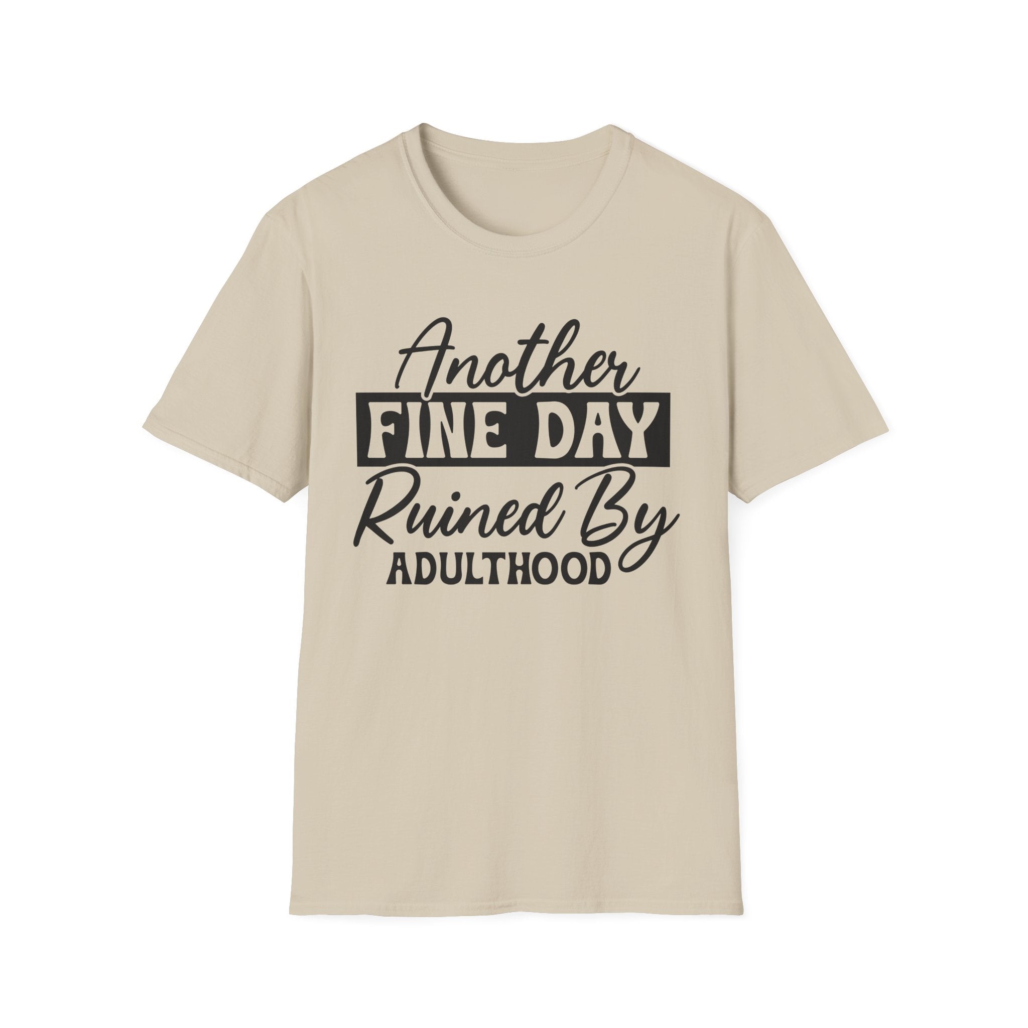 Another Fine Day Ruined By Adulthood T-Shirt - Shirt Cave