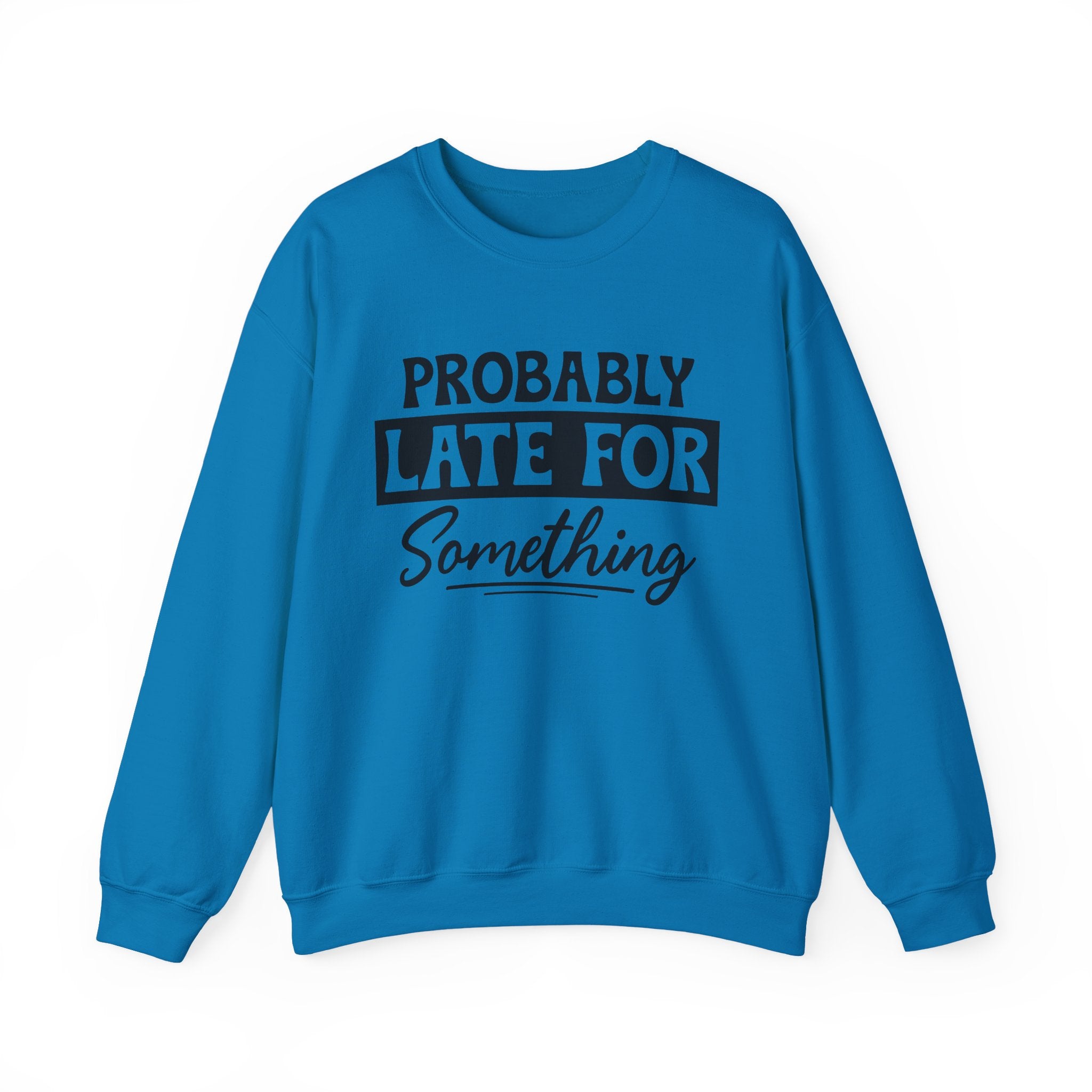 Probably Late for Something Sweatshirt - Shirt Cave