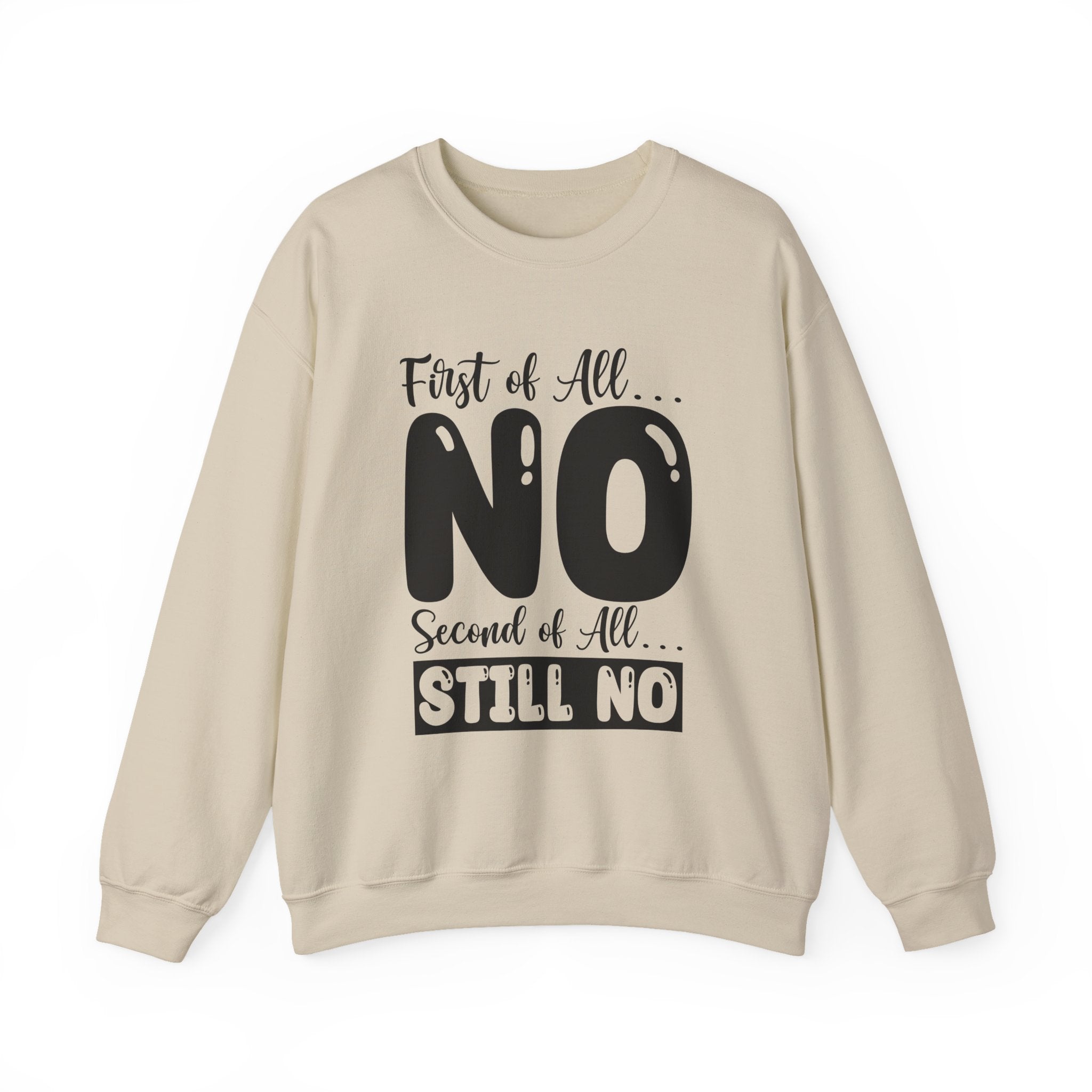 First of All... NO, Second of All... STILL NO Sweatshirt - Shirt Cave