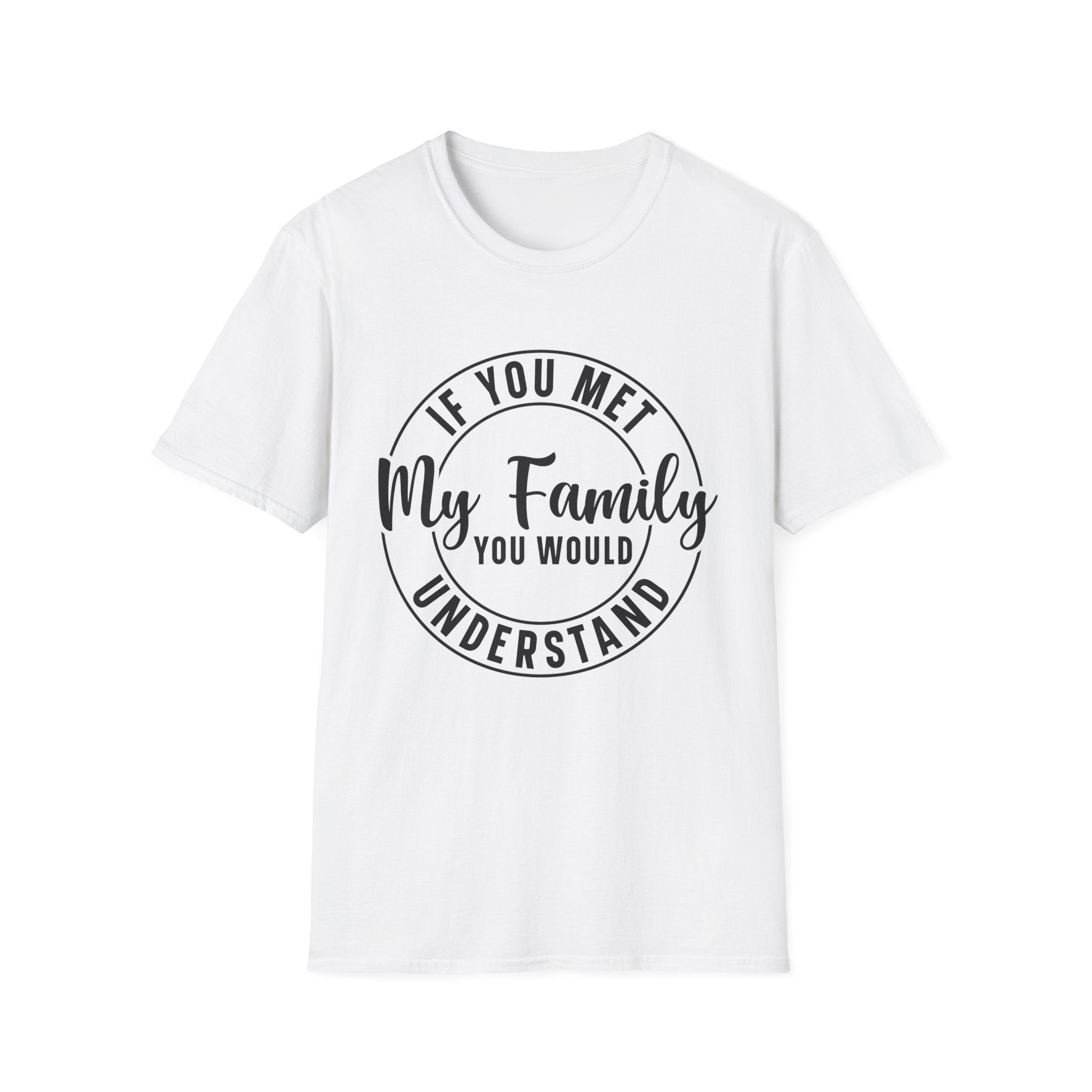 If You Met My Family T-Shirt - Shirt Cave