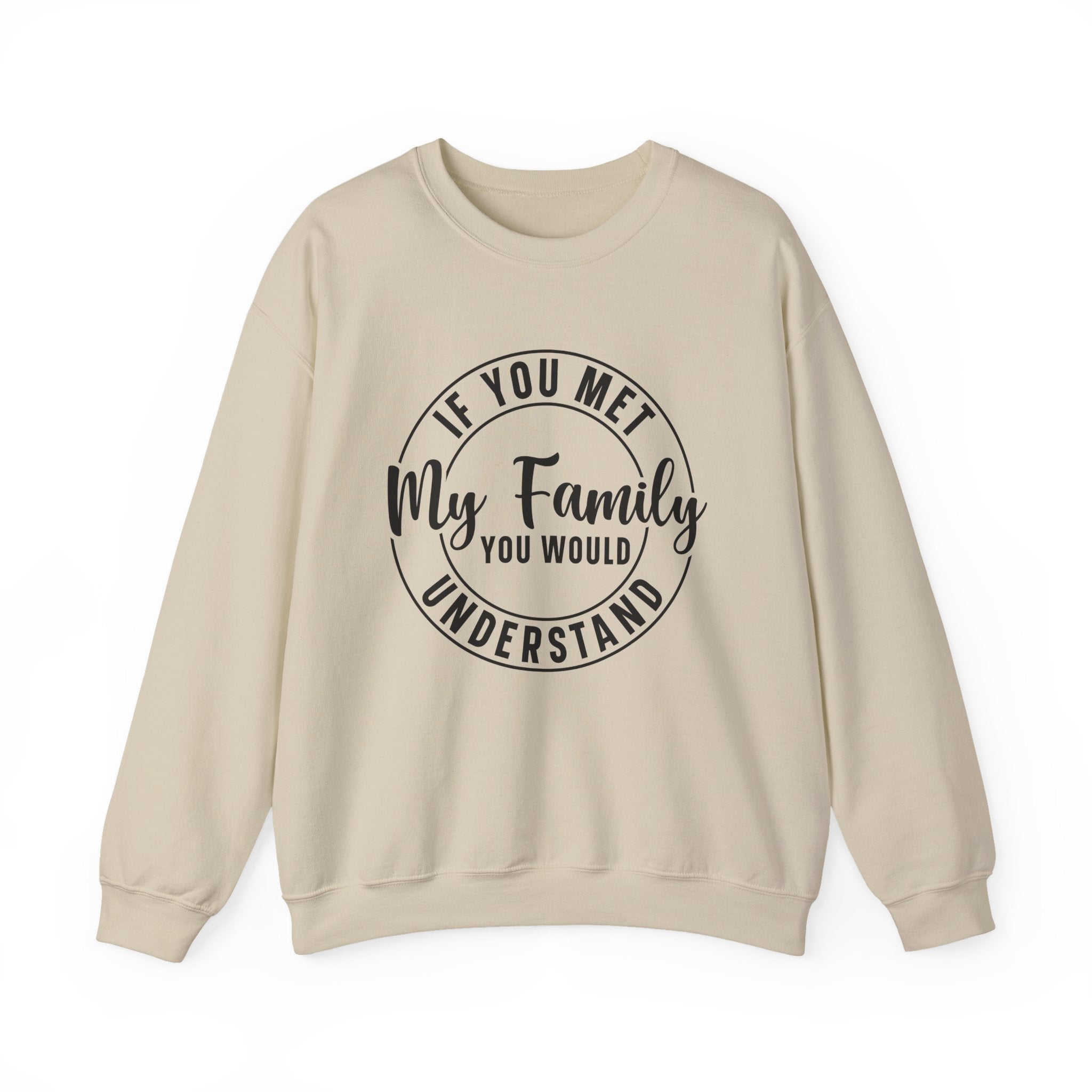 If You Met My Family Sweatshirt - Shirt Cave