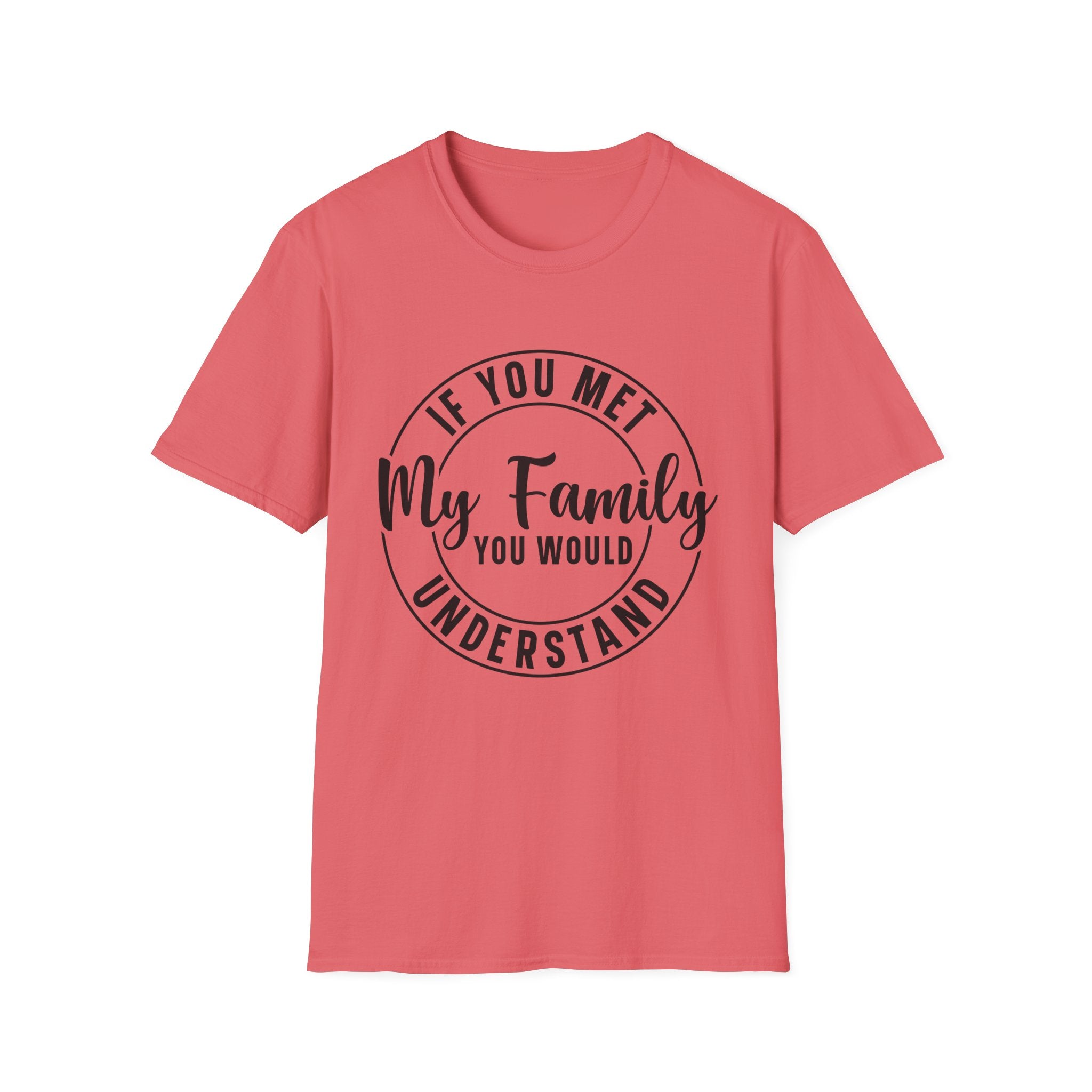 If You Met My Family T-Shirt - Shirt Cave