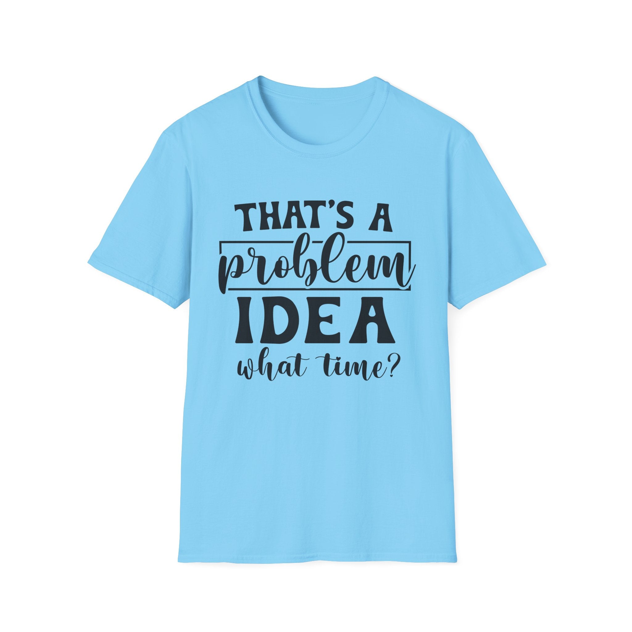 That's a Problem Idea T-Shirt - Shirt Cave