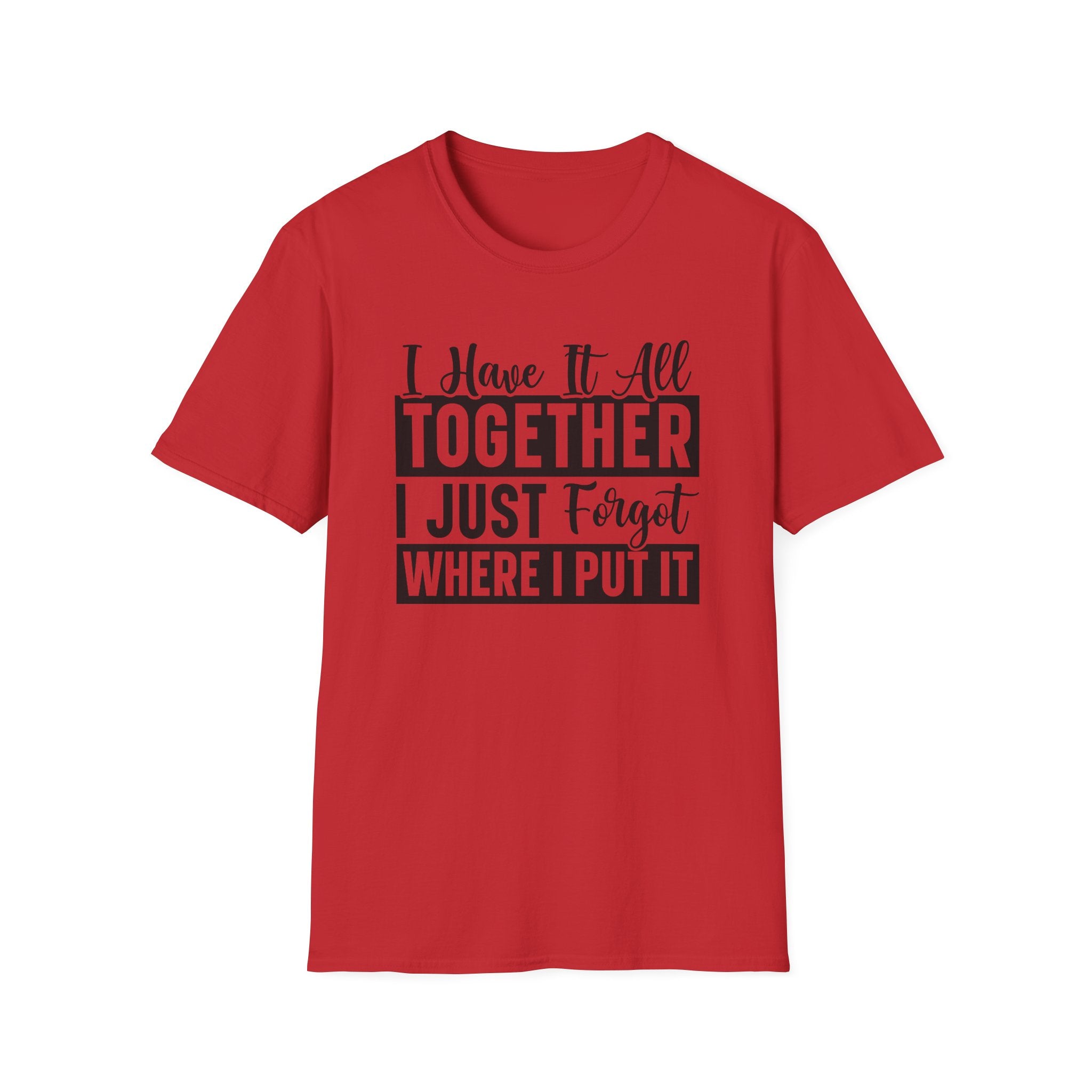I Have It All Together T-Shirt - Shirt Cave