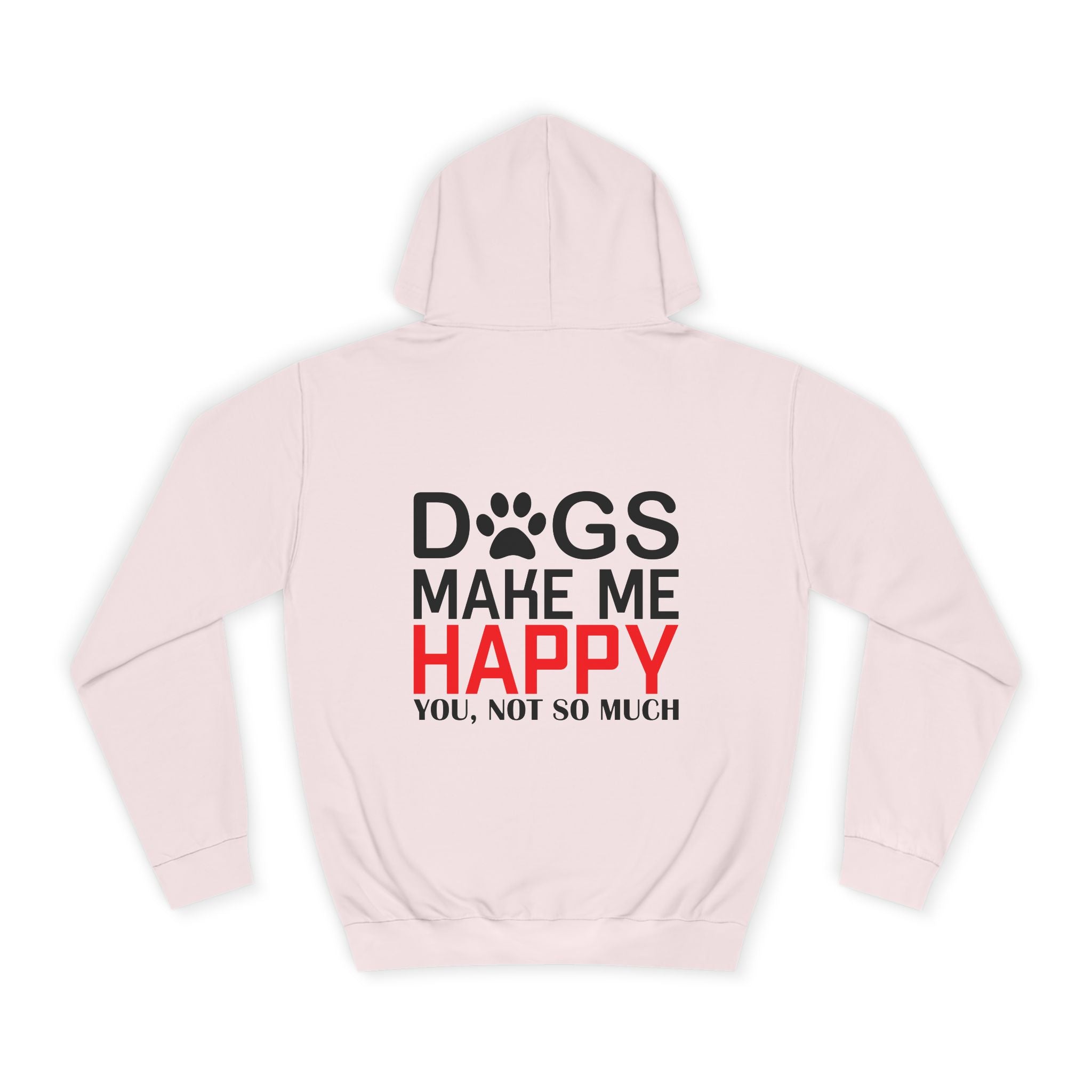 Dogs Make Me Happy - You, Not So Much Hoodie - Shirt Cave