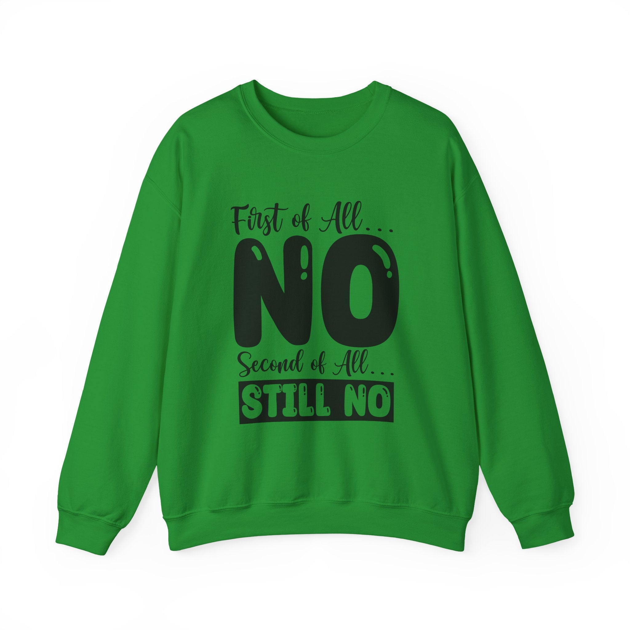 First of All... NO, Second of All... STILL NO Sweatshirt - Shirt Cave