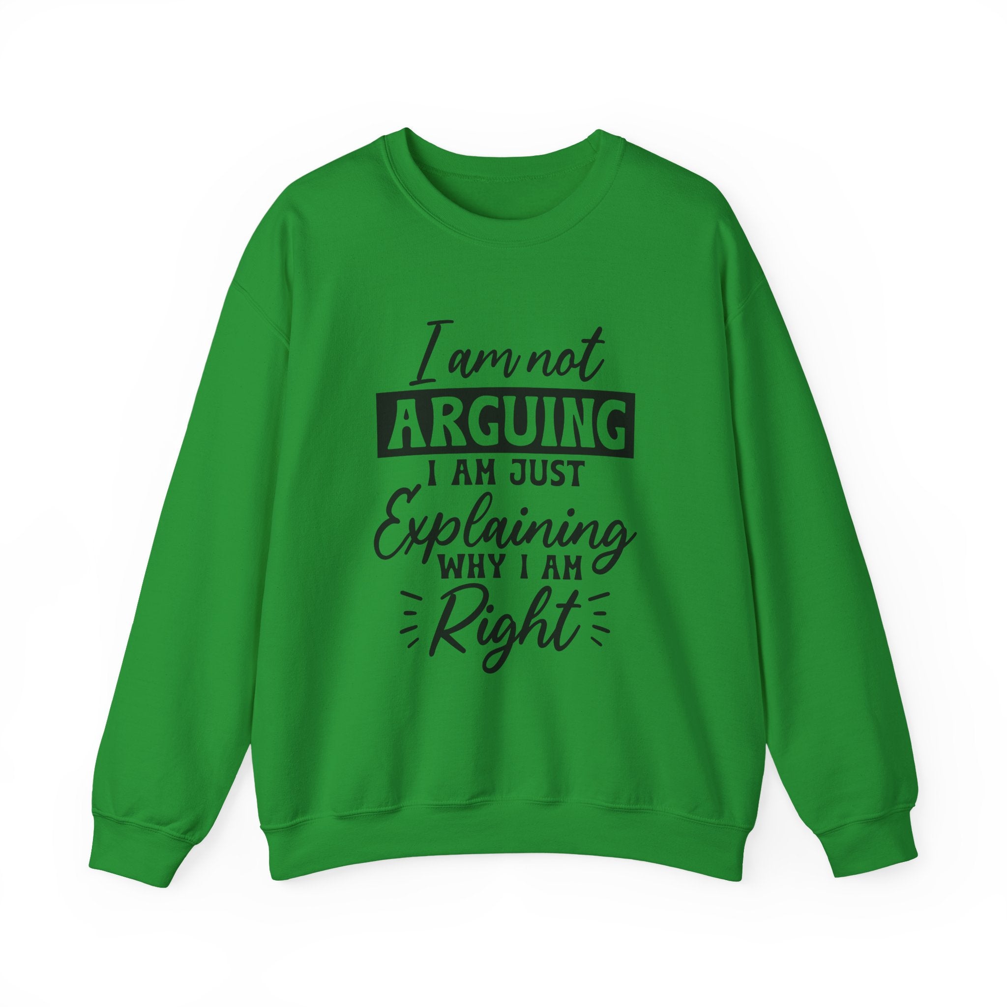 I'm Not Arguing Sweatshirt - Shirt Cave