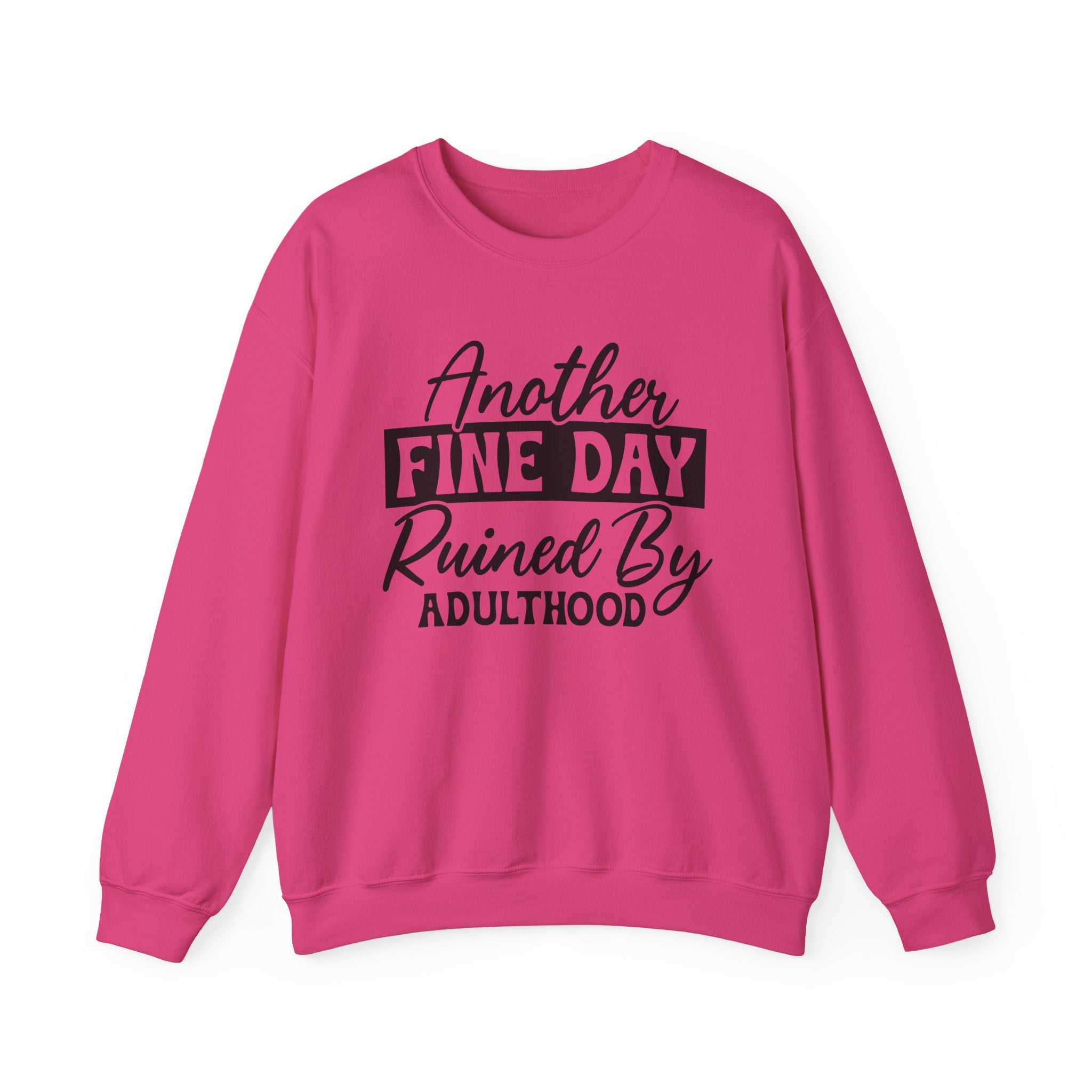 Another Fine Day Ruined By Adulthood Sweatshirt - Shirt Cave