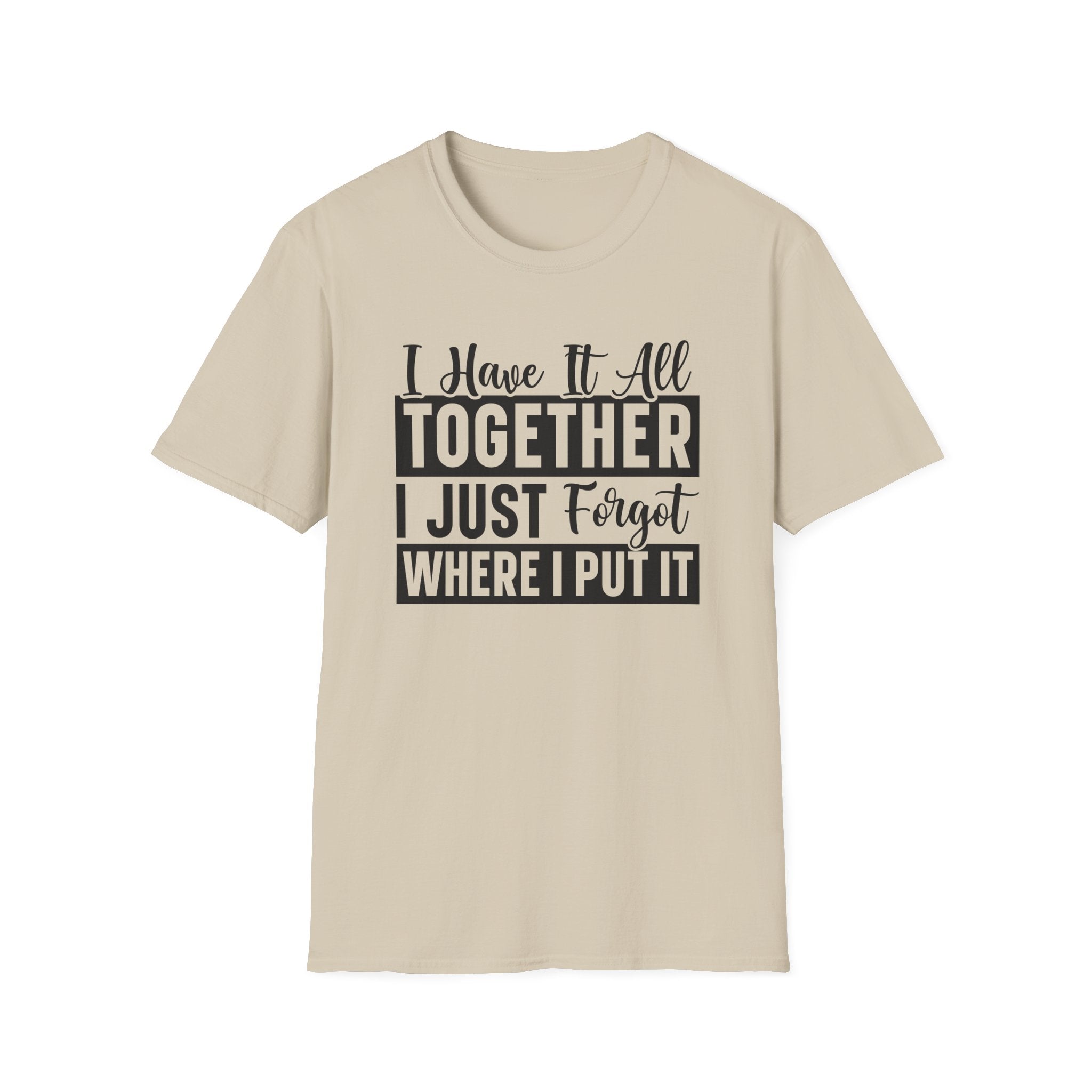 I Have It All Together T-Shirt - Shirt Cave