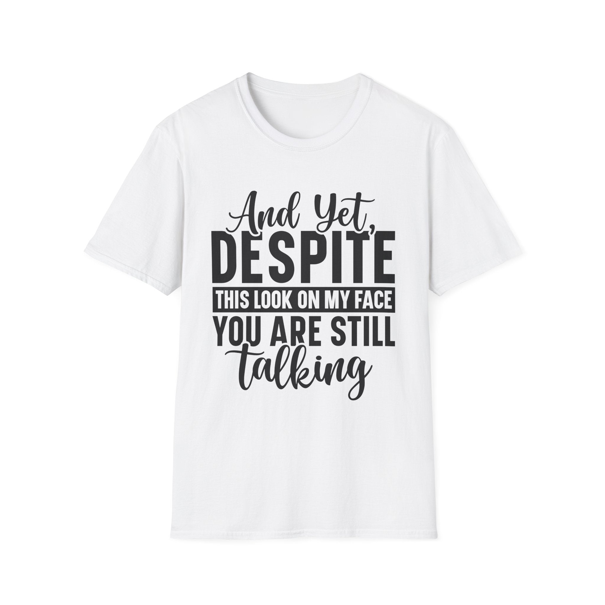 Despite This Look On My Face T-Shirt - Shirt Cave