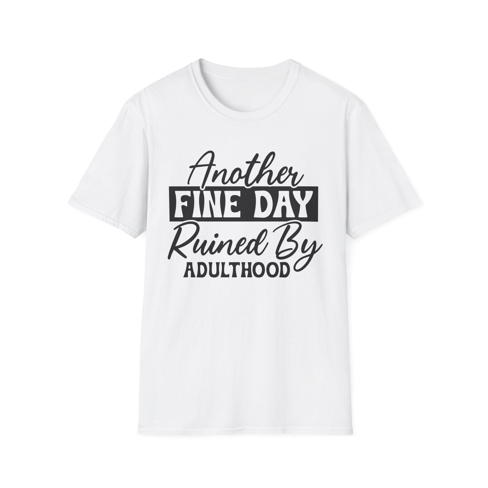 Another Fine Day Ruined By Adulthood T-Shirt - Shirt Cave