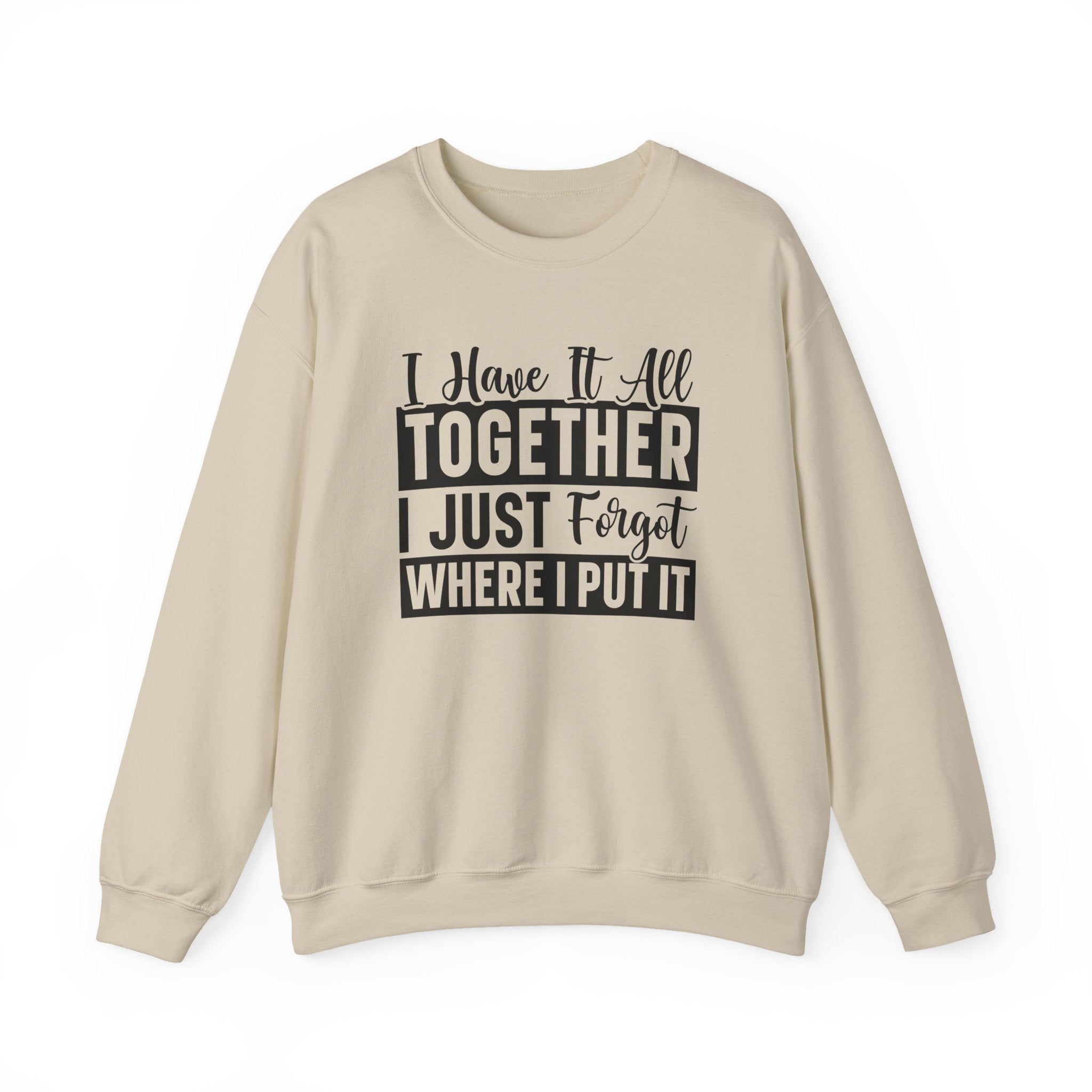I Have It All Together Sweatshirt - Shirt Cave