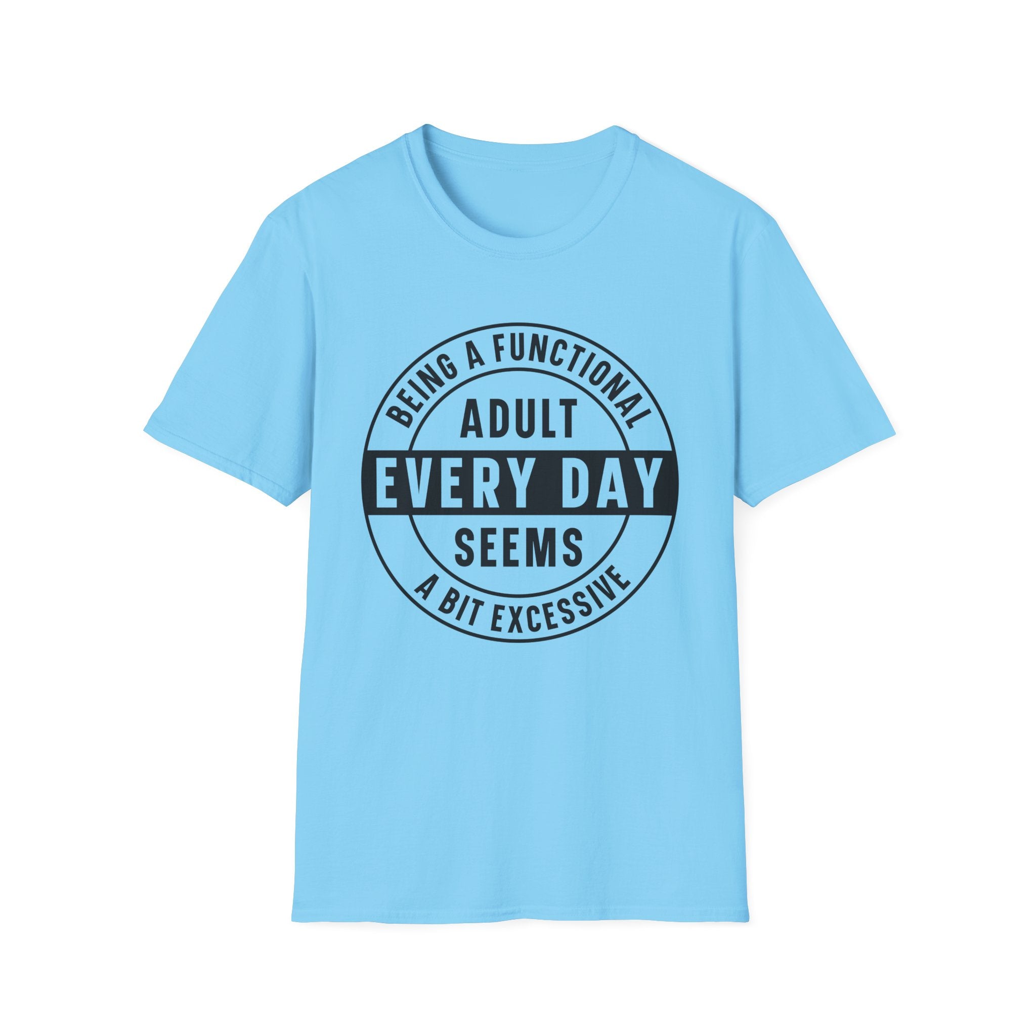 Being a Functional Adult Every Day T-Shirt - Shirt Cave