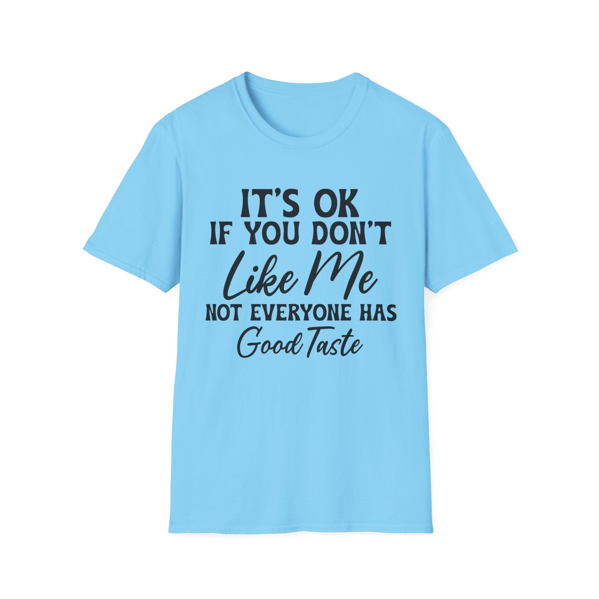 It's Ok If You Don't Like Me T-Shirt - Shirt Cave