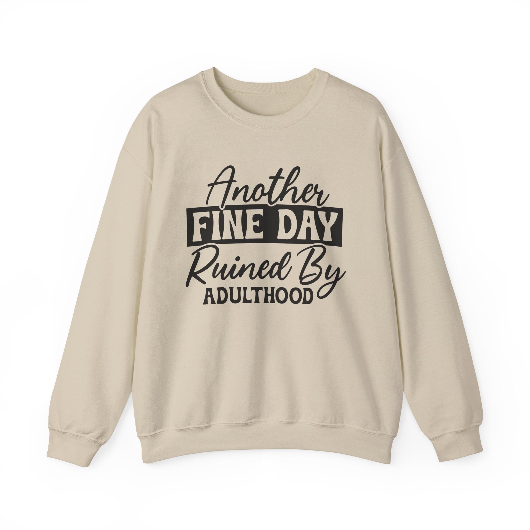 Another Fine Day Ruined By Adulthood Sweatshirt - Shirt Cave