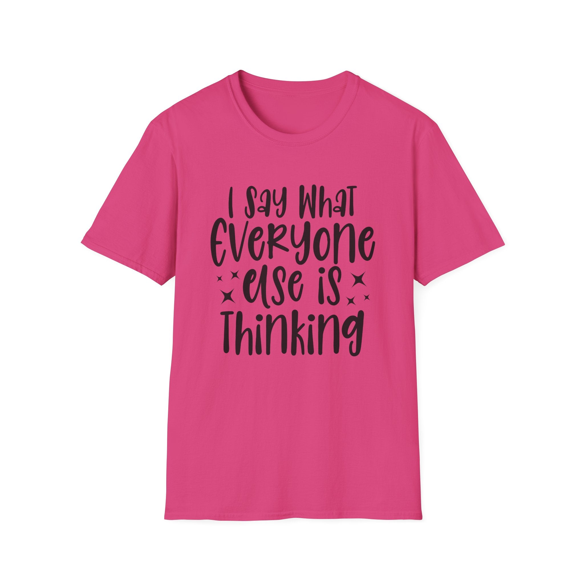 I Say What Everyone Else Is Thinking T-Shirt - Shirt Cave