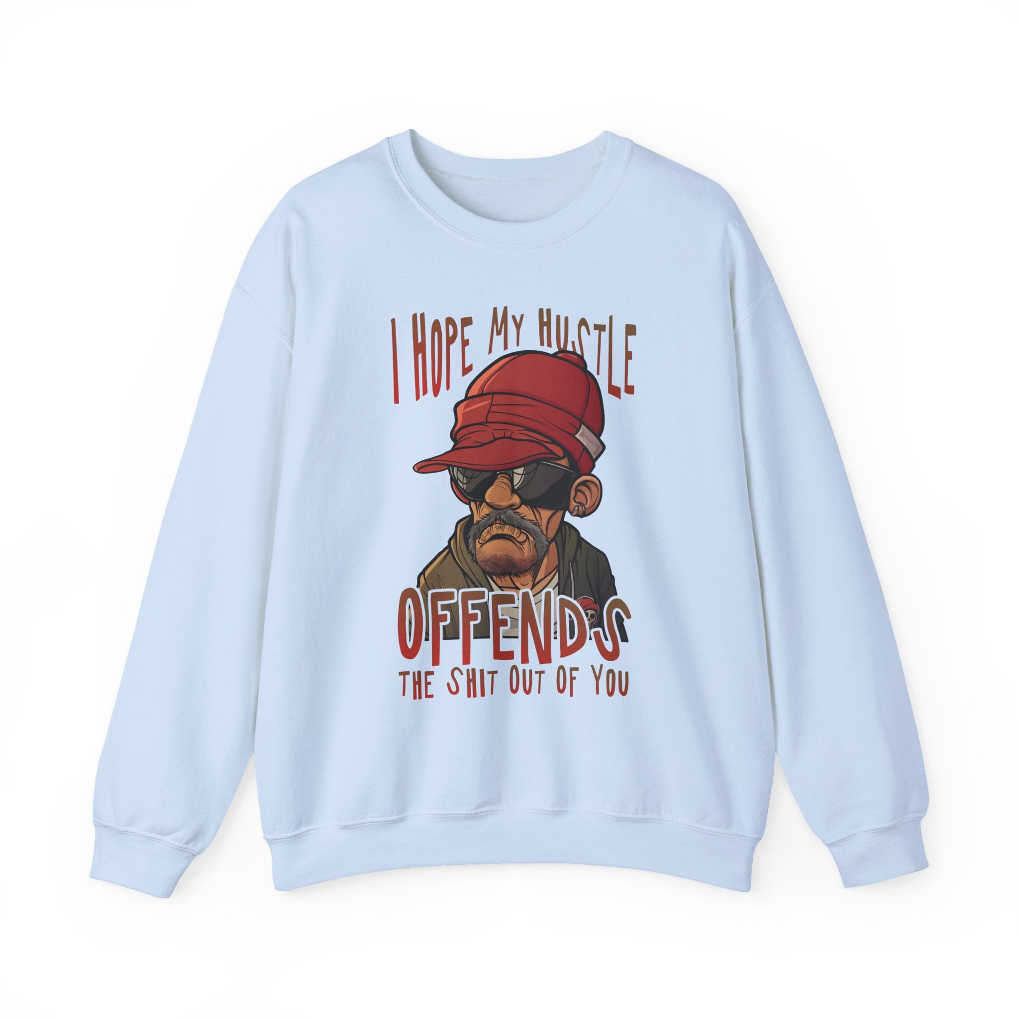 I Hope My Hustle Offends The Shit Out Of You Sweatshirt - Shirt Cave