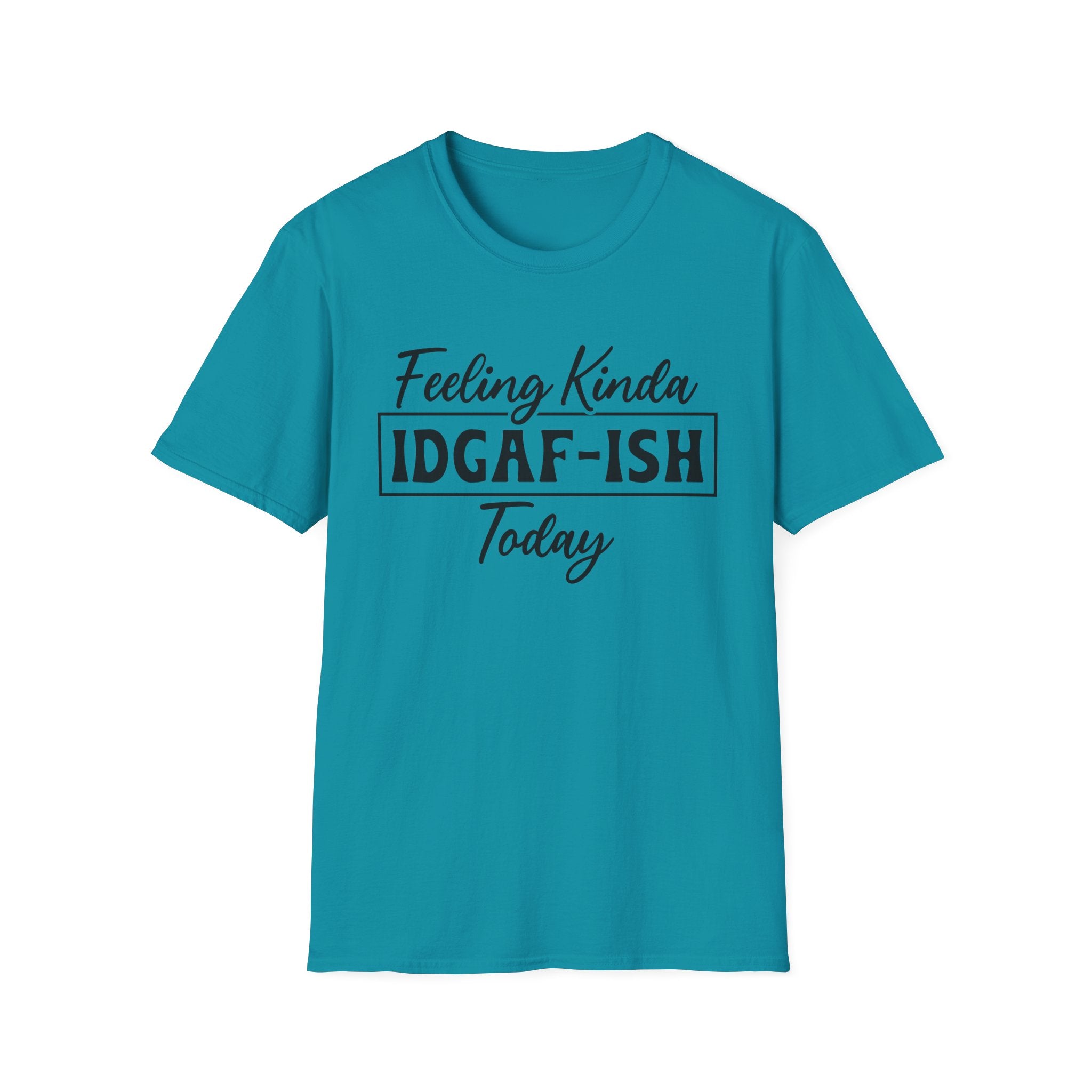 Feeling Kinda IDGAF - ISH Today T-Shirt - Shirt Cave