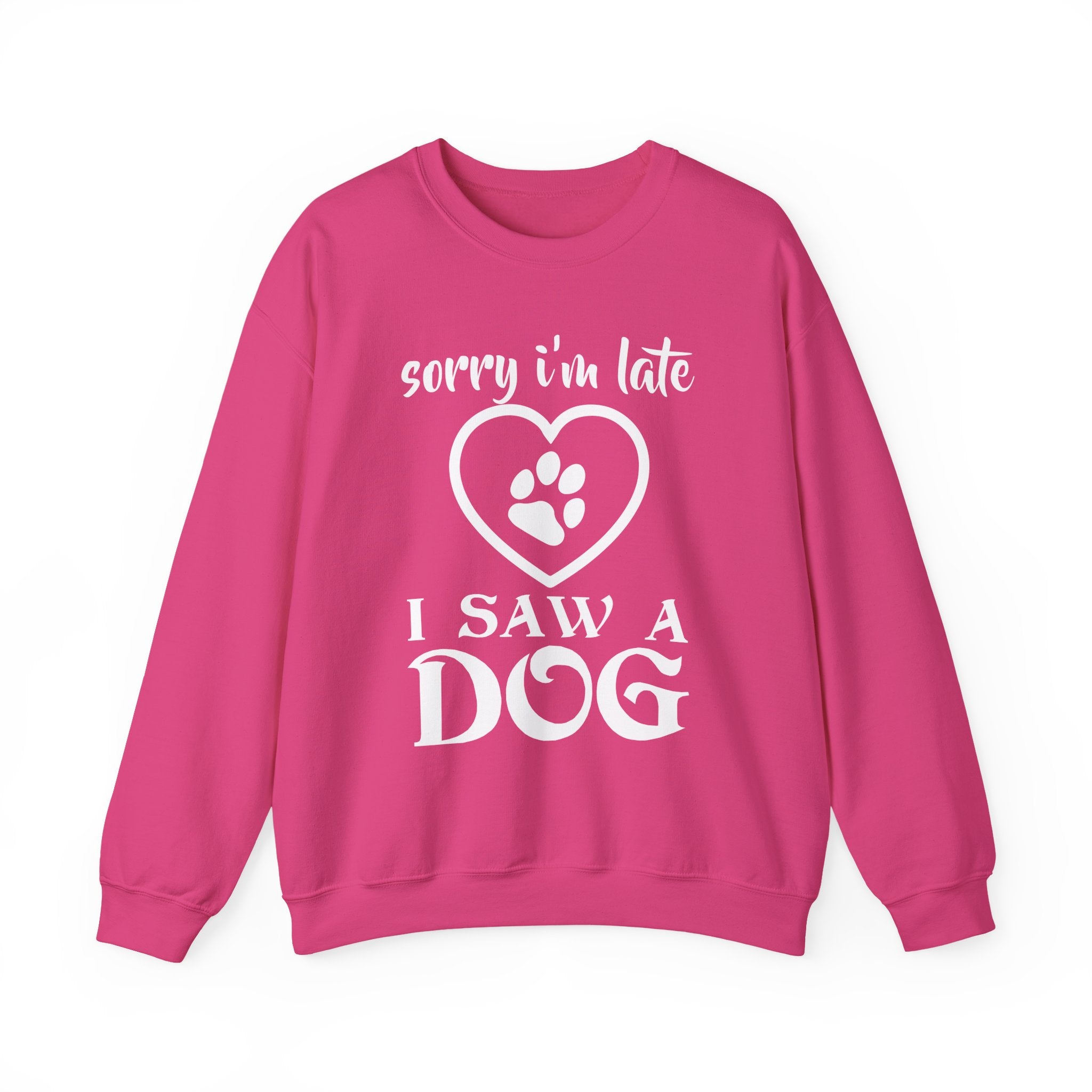 Sorry I'm Late, I Saw a Dog Sweatshirt - Shirt Cave
