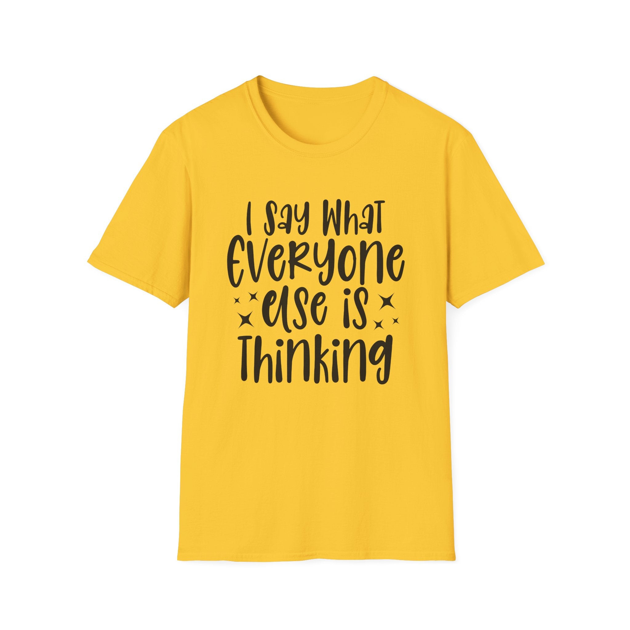 I Say What Everyone Else Is Thinking T-Shirt - Shirt Cave