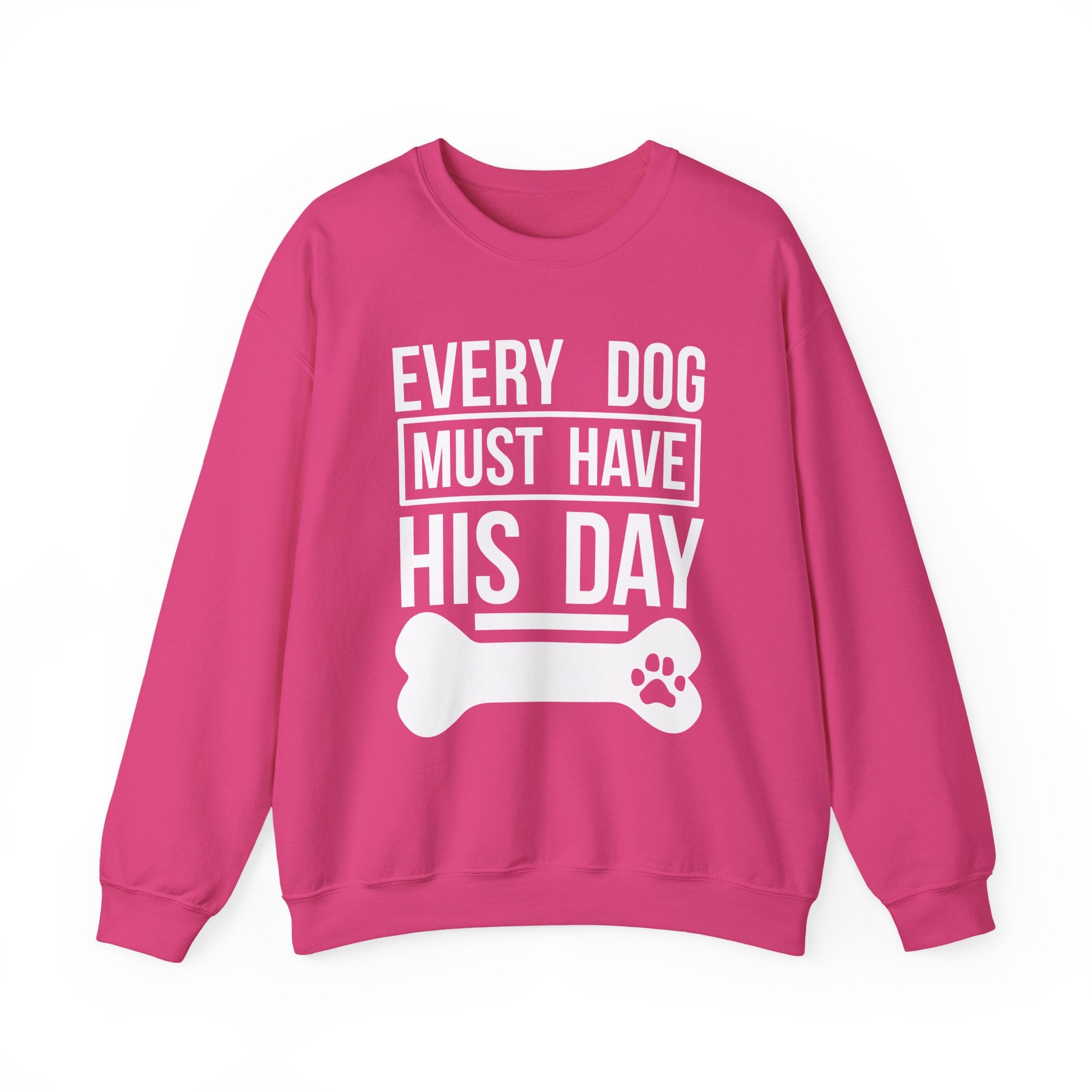 Every Dog Must Have His Day Sweatshirt - Shirt Cave