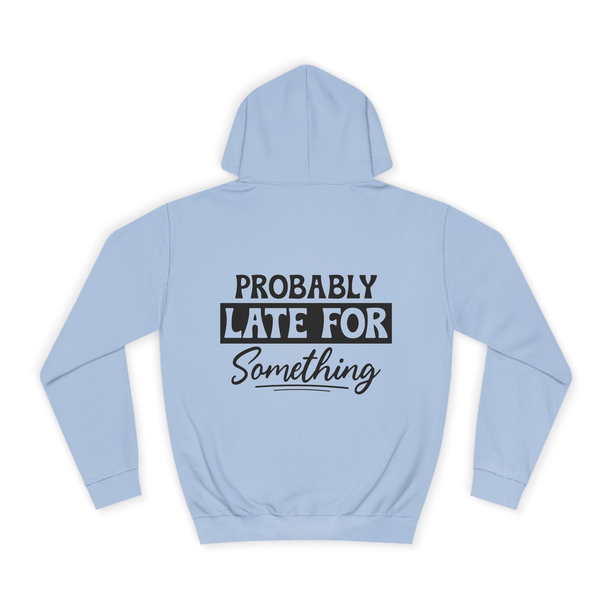 Probably Late For Something Hoodie - Shirt Cave