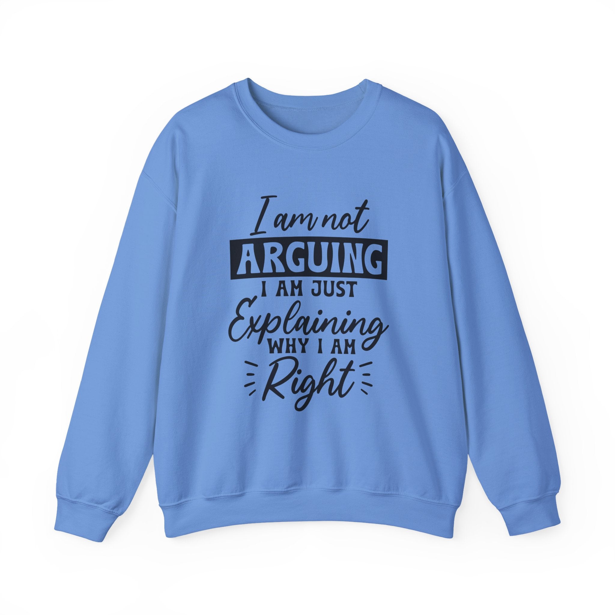I'm Not Arguing Sweatshirt - Shirt Cave