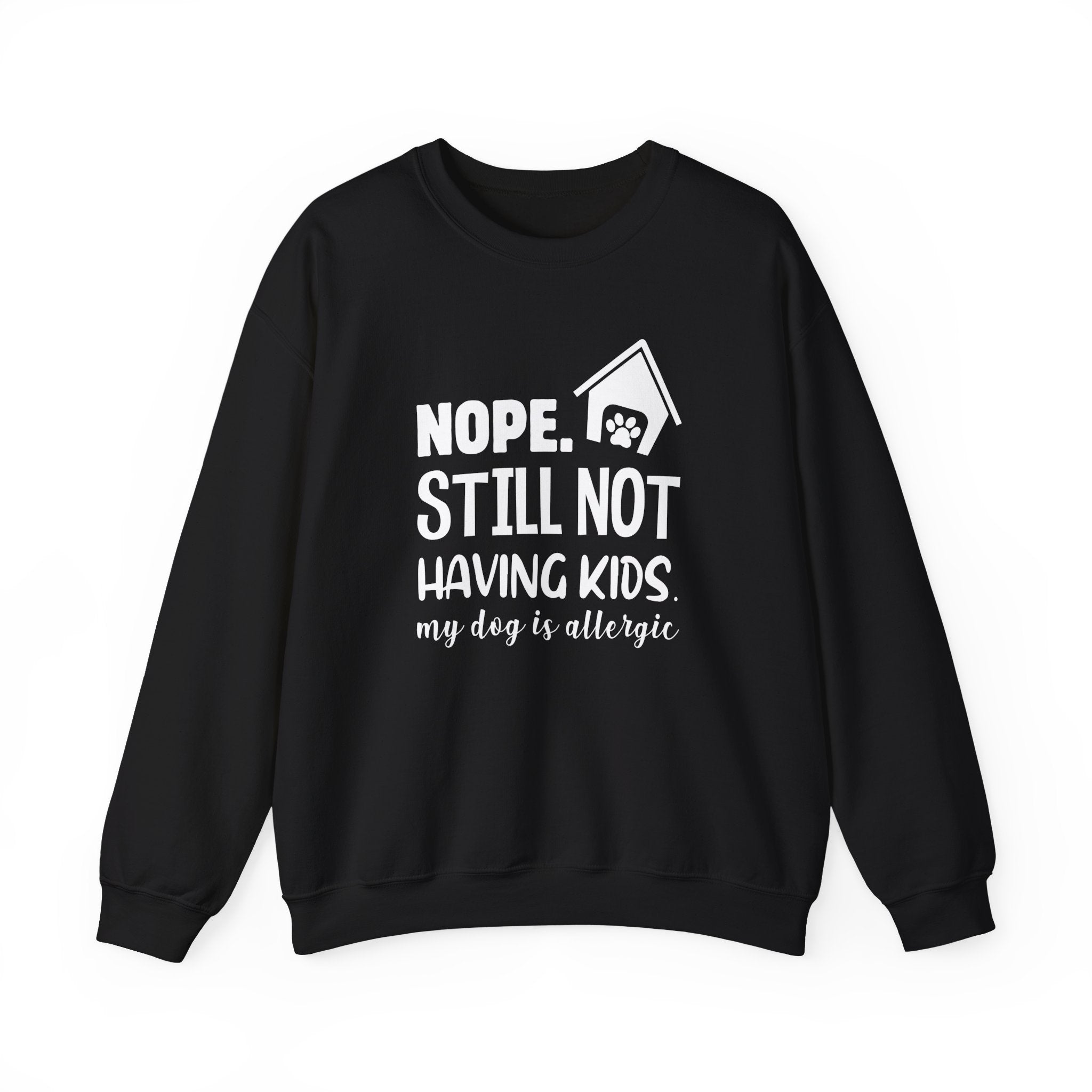 Nope. Still Not Having Kids, My Dog Is Allergic Sweatshirt - Shirt Cave
