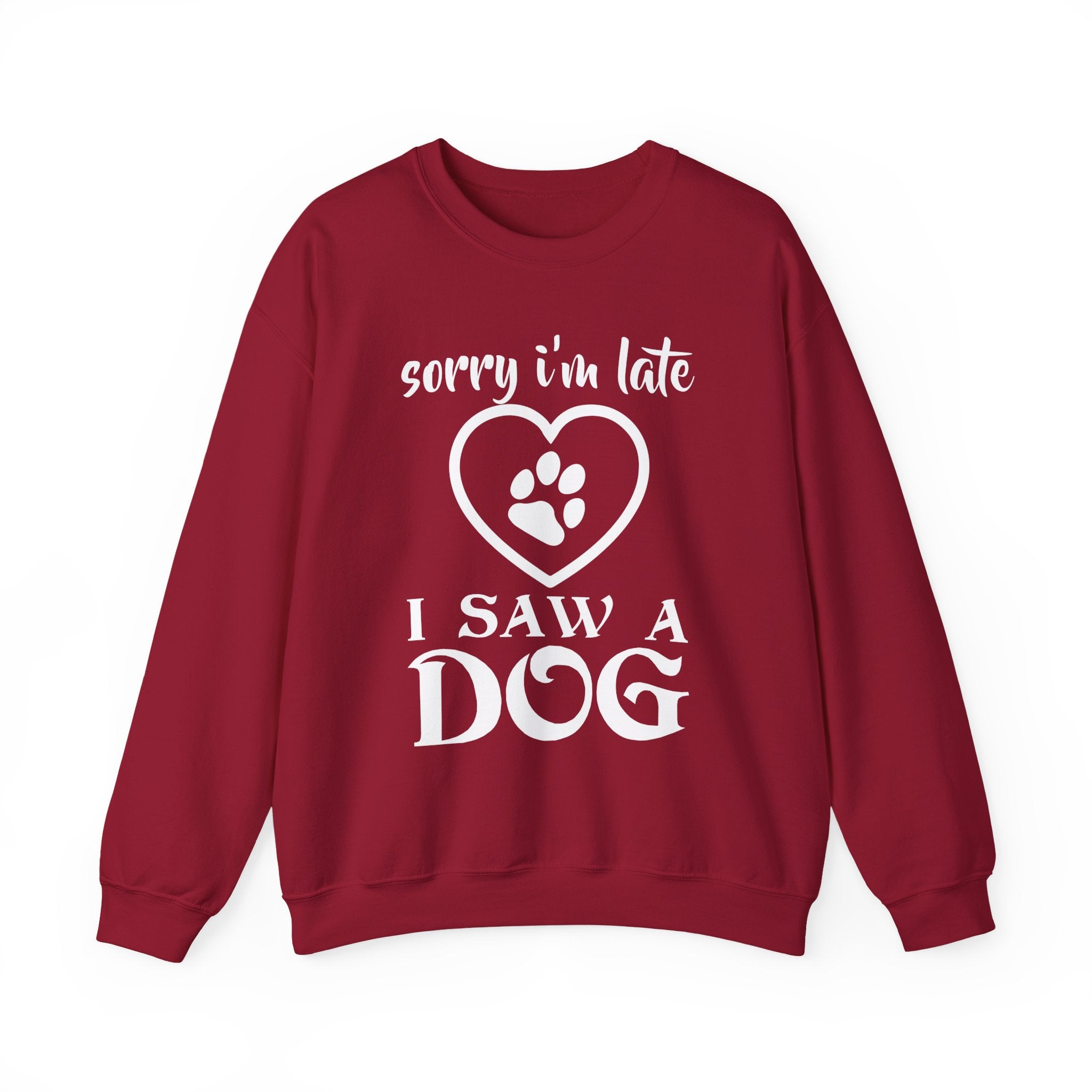 Sorry I'm Late, I Saw a Dog Sweatshirt - Shirt Cave