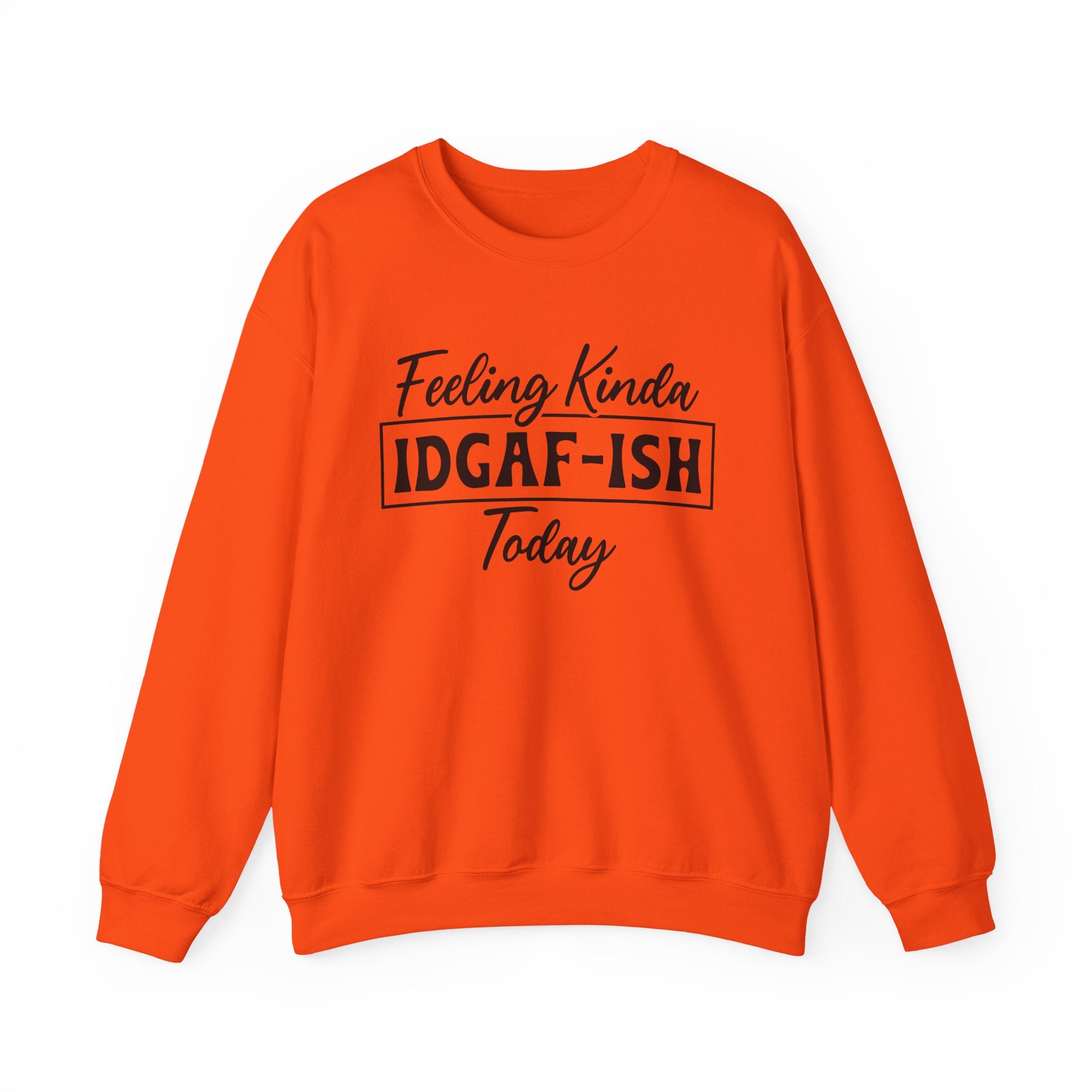 Feeling Kinda IDGAF - ISH Today Sweatshirt - Shirt Cave