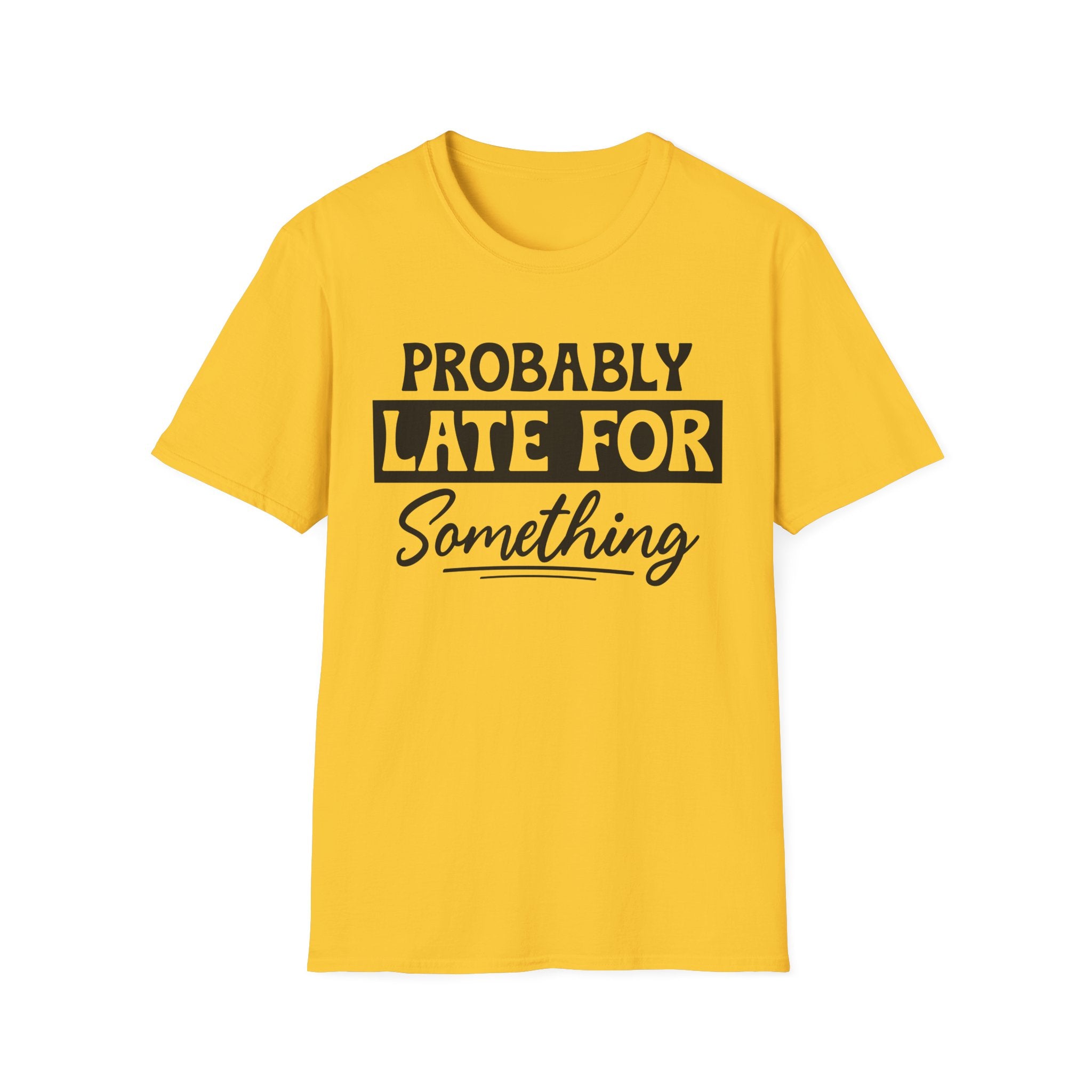 Probably Late For Something T-Shirt - Shirt Cave