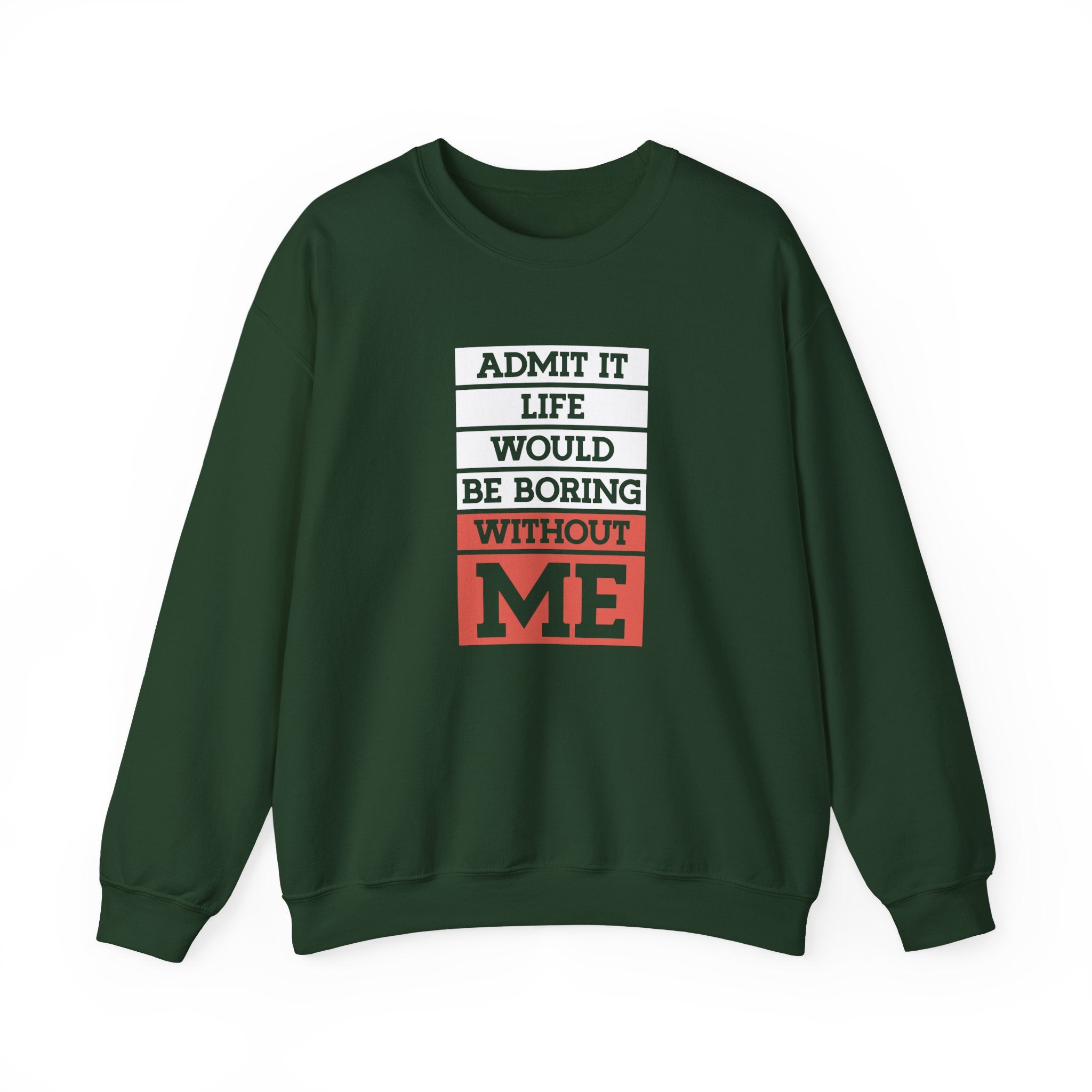 Life Would Be Boring Without Me Sweatshirt - Shirt Cave