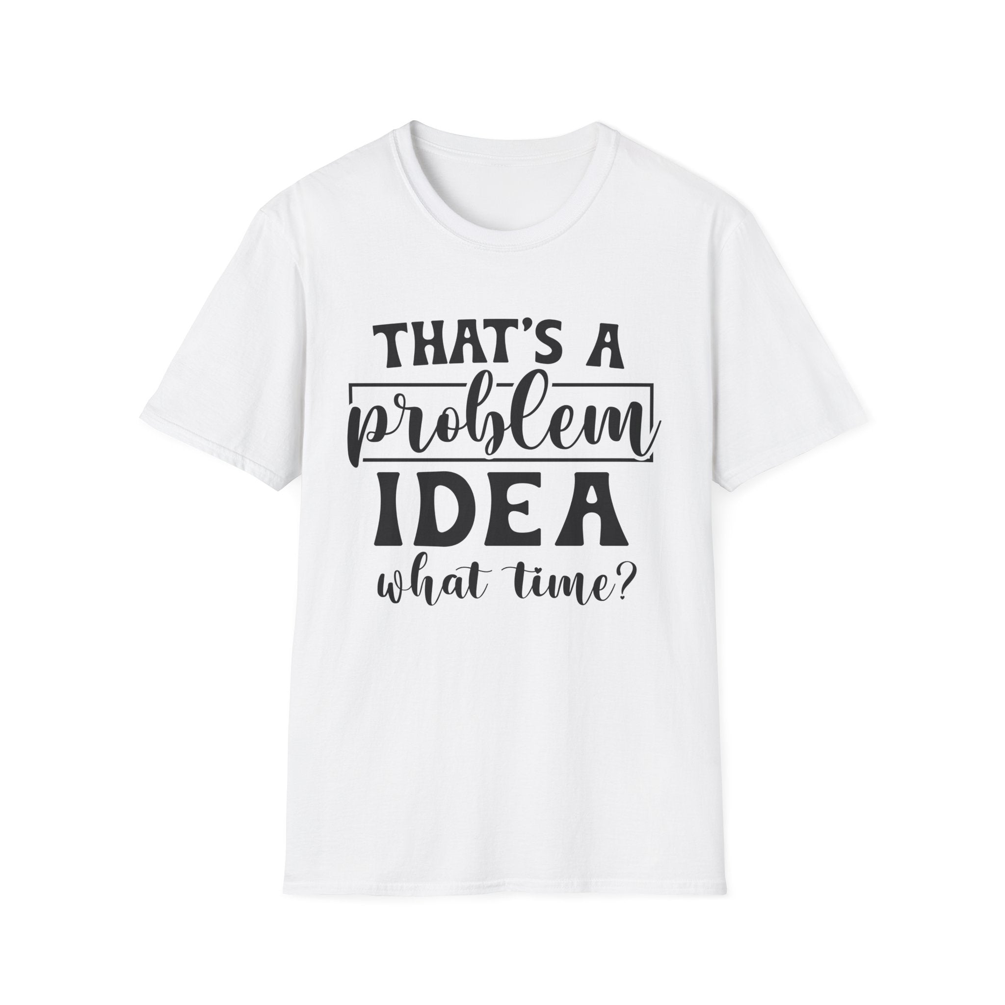 That's a Problem Idea T-Shirt - Shirt Cave