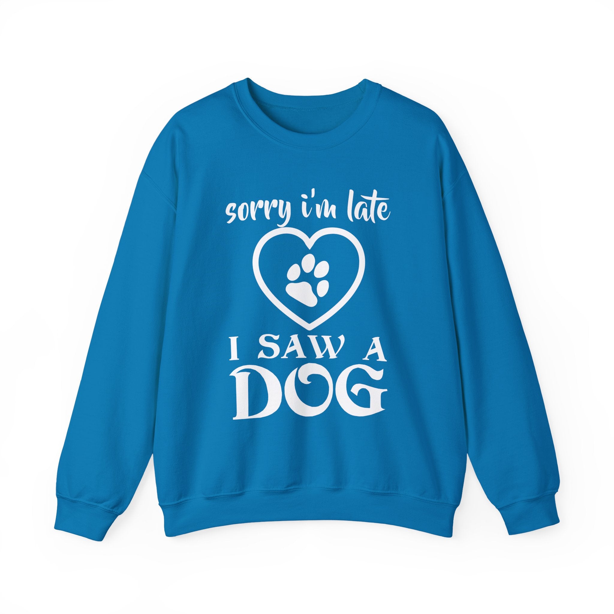 Sorry I'm Late, I Saw a Dog Sweatshirt - Shirt Cave