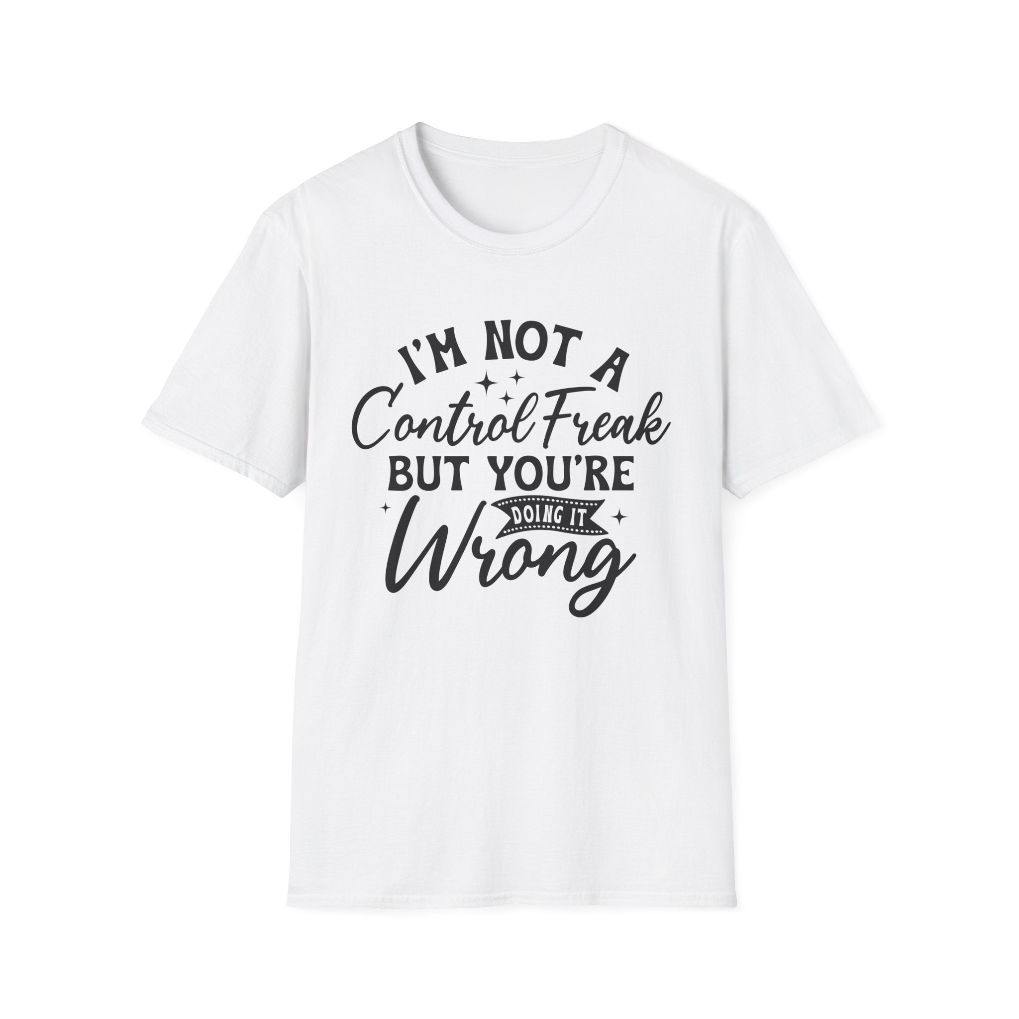 I'm Not a Control Freak T-Shirt - Shirt Cave