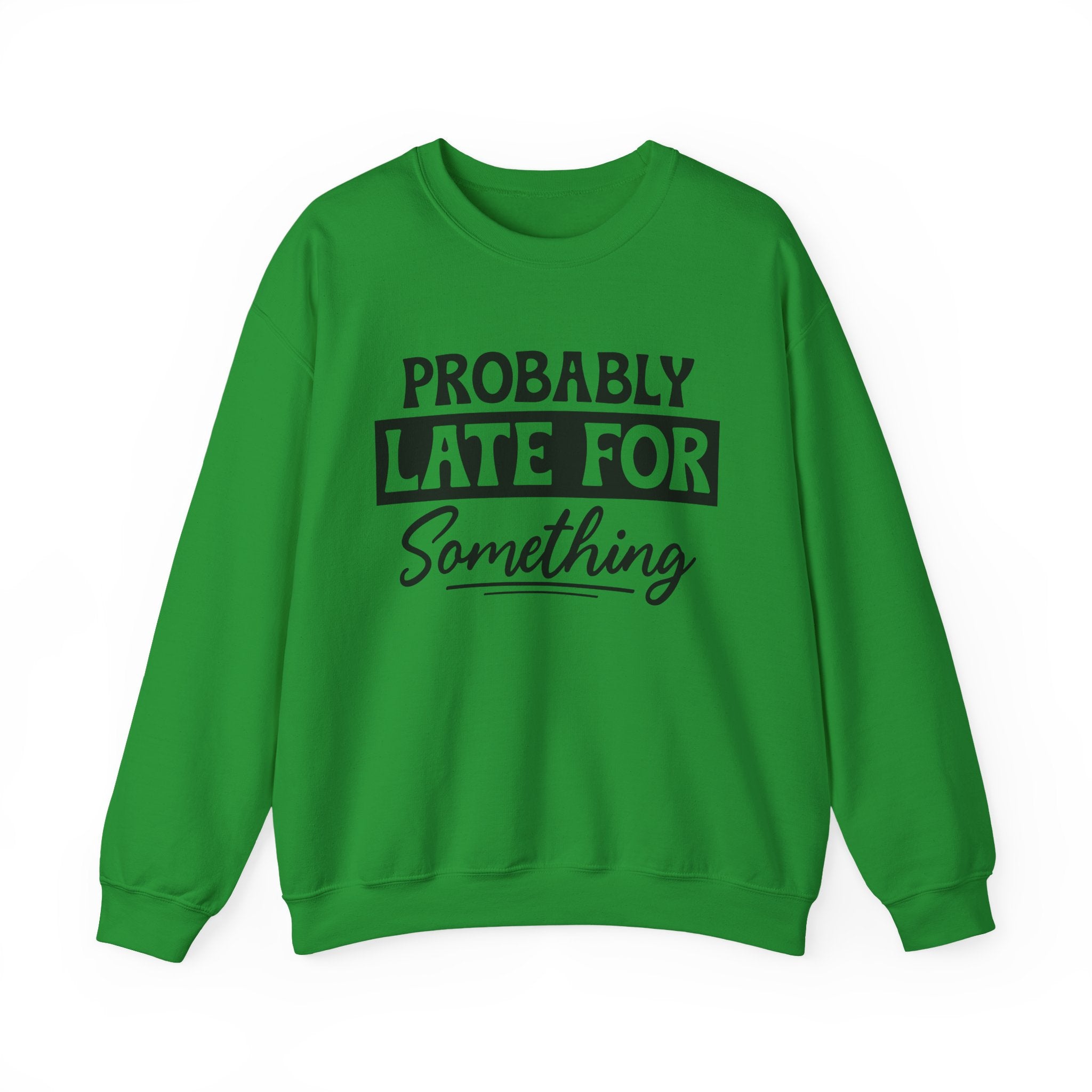 Probably Late for Something Sweatshirt - Shirt Cave