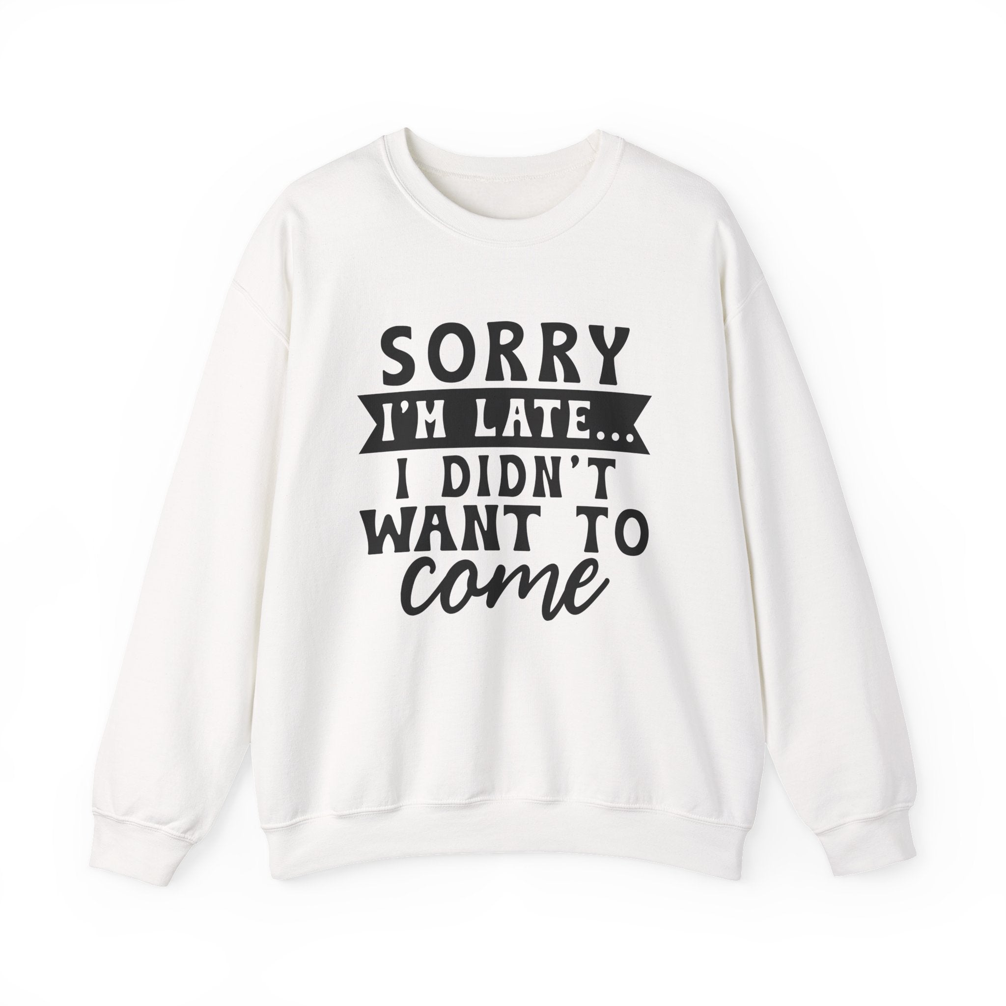Sorry I'm Late... Sweatshirt - Shirt Cave
