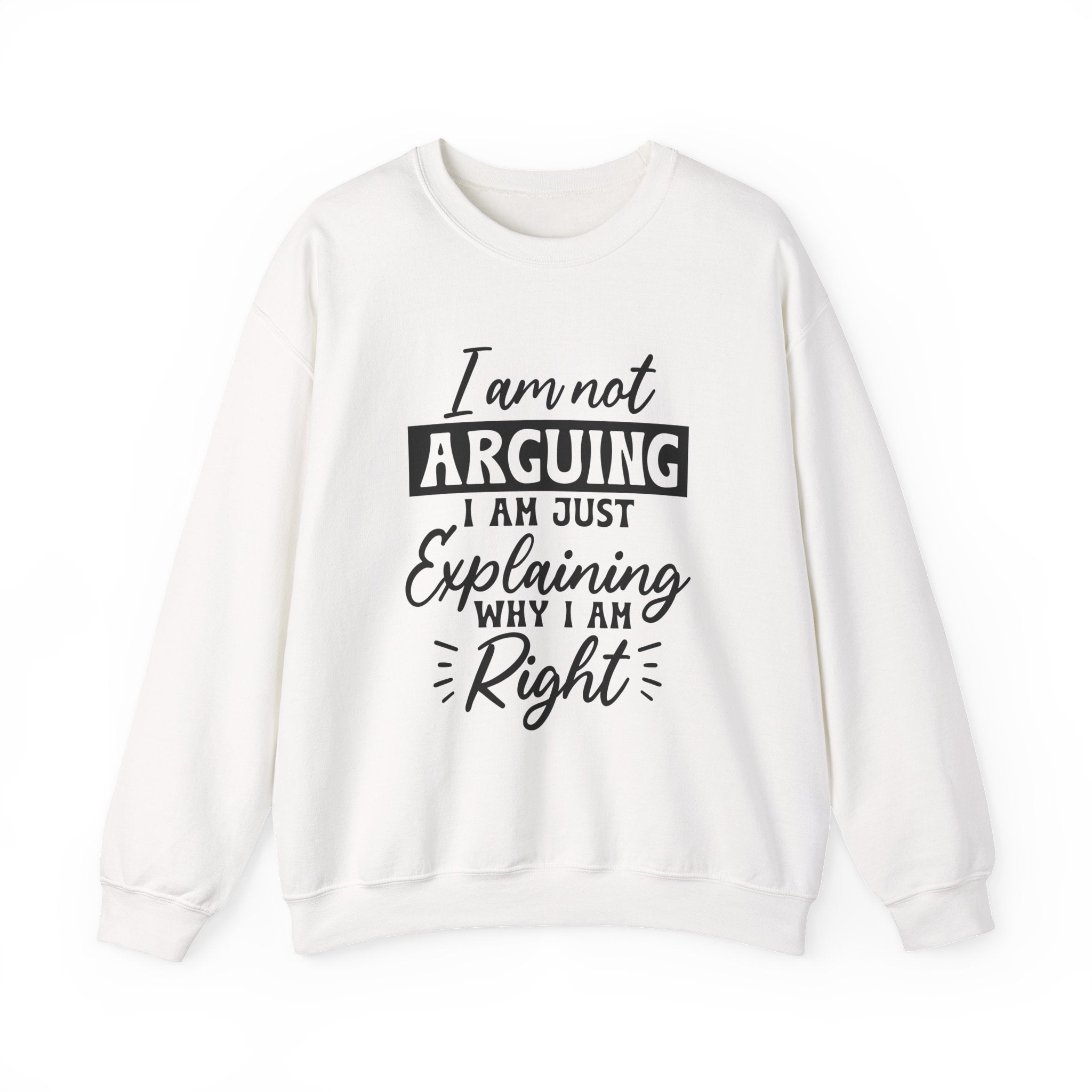 I'm Not Arguing Sweatshirt - Shirt Cave