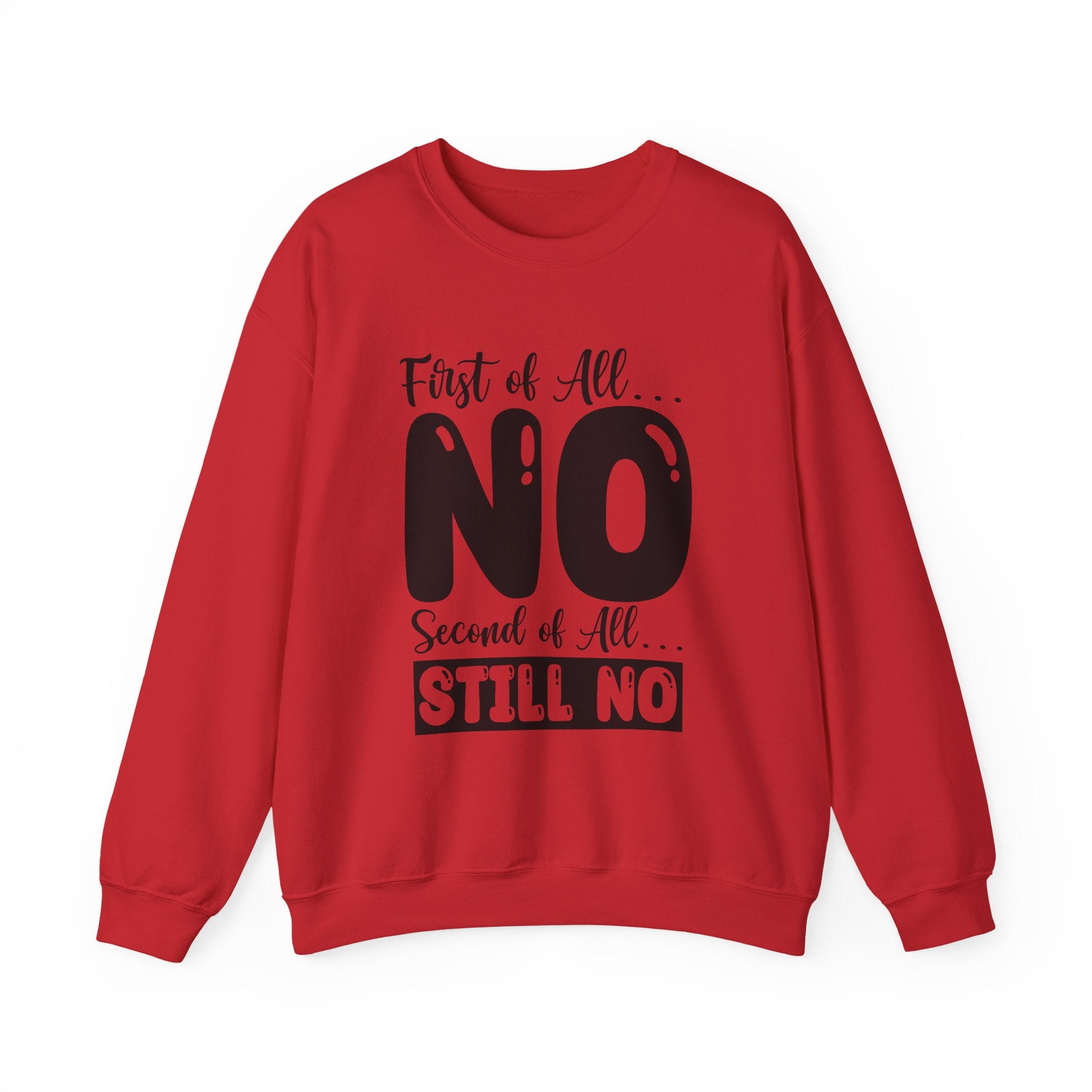 First of All... NO, Second of All... STILL NO Sweatshirt - Shirt Cave