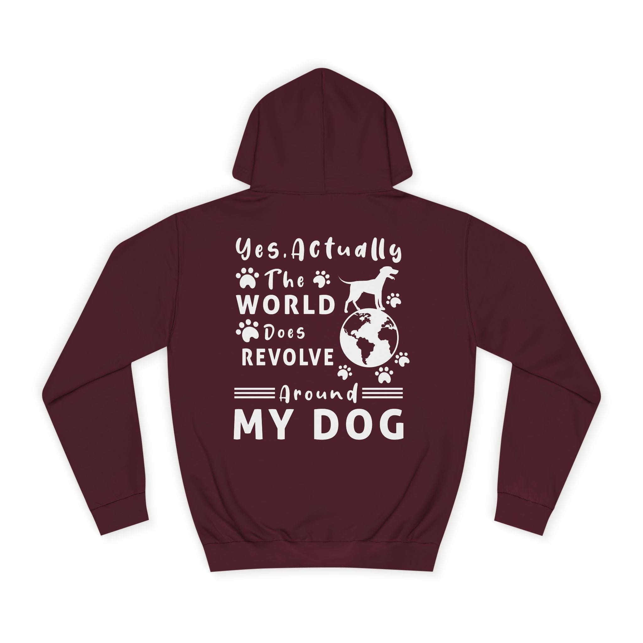 Yes. Actually The World Does Revolve Around My Dog Hoodie - Shirt Cave
