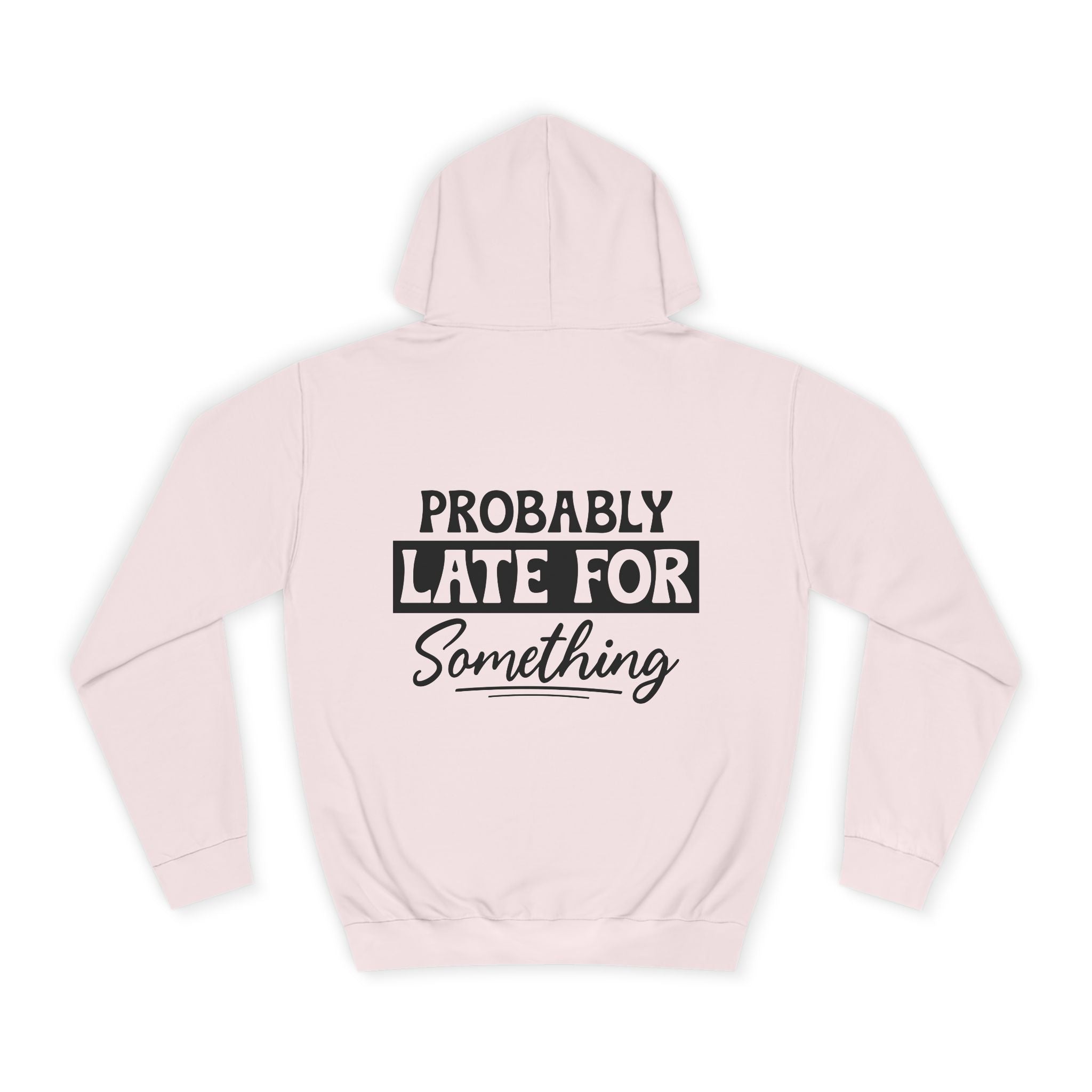 Probably Late For Something Hoodie - Shirt Cave