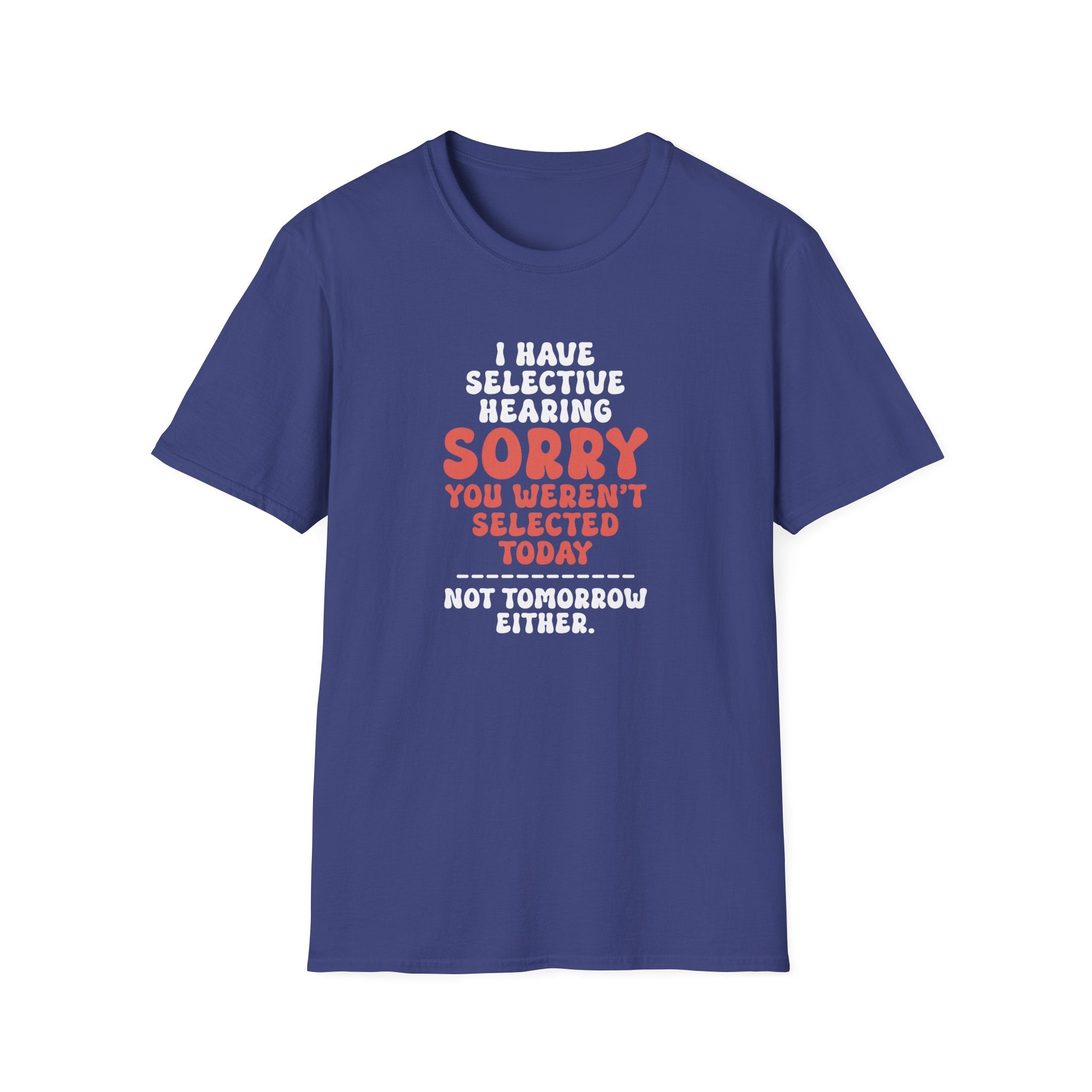 Sorry You Weren't Selected Today T-Shirt - Shirt Cave