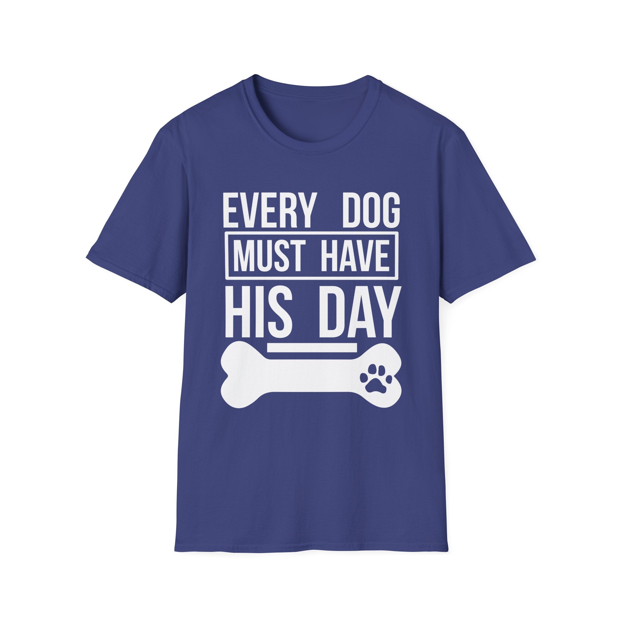 Every Dog Must Have His Day T-Shirt - Shirt Cave