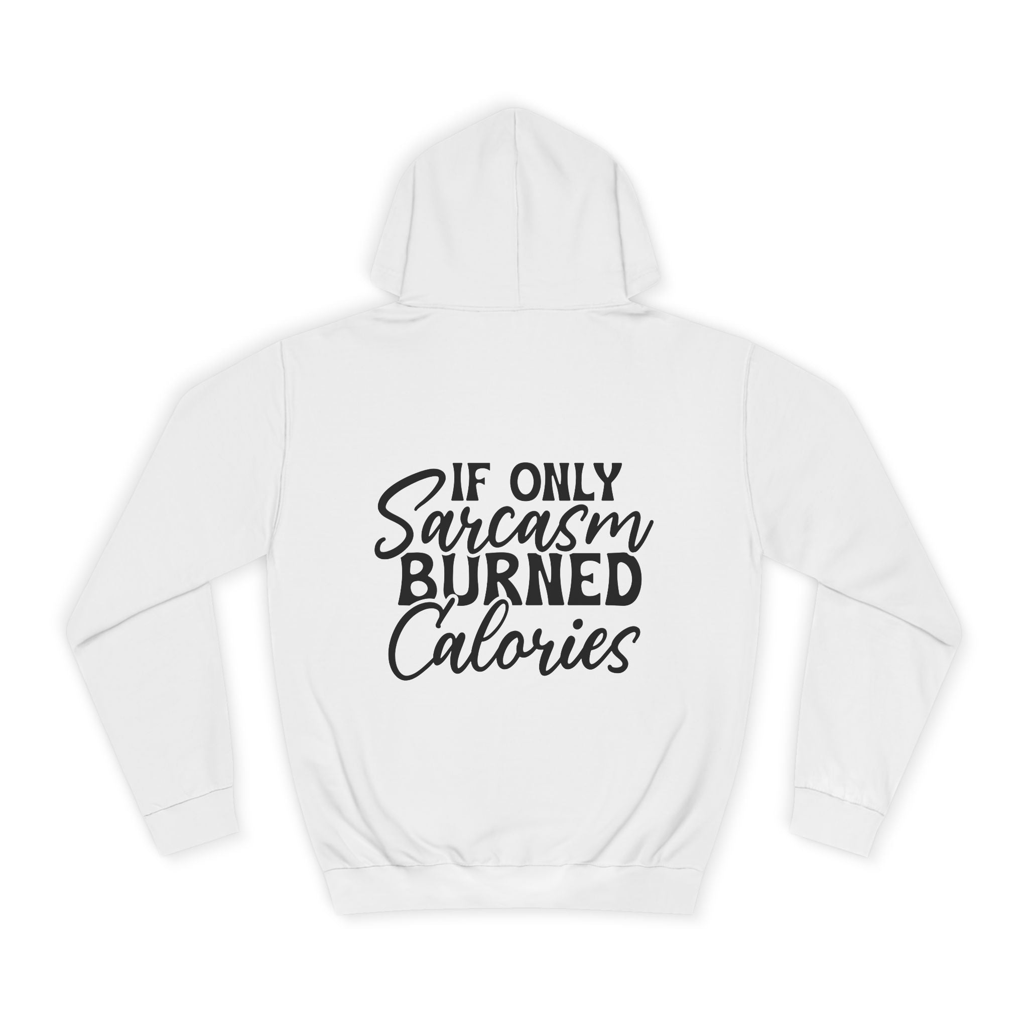If Only Sarcasm Burned Calories Hoodie - Shirt Cave