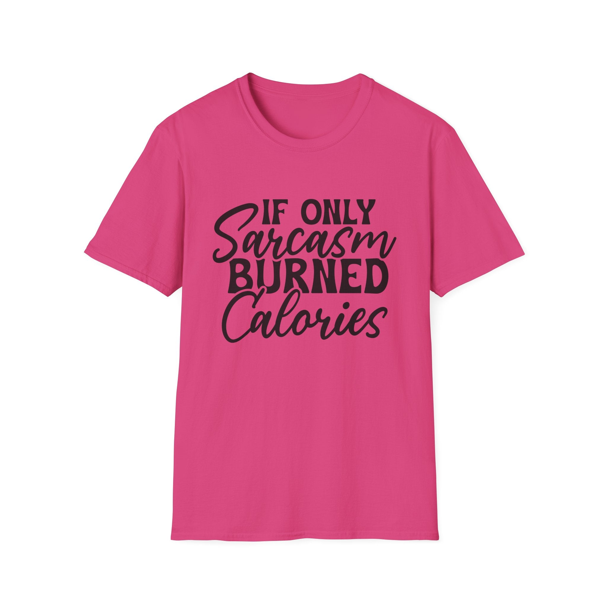 If Only Sarcasm Burned Calories T-Shirt - Shirt Cave
