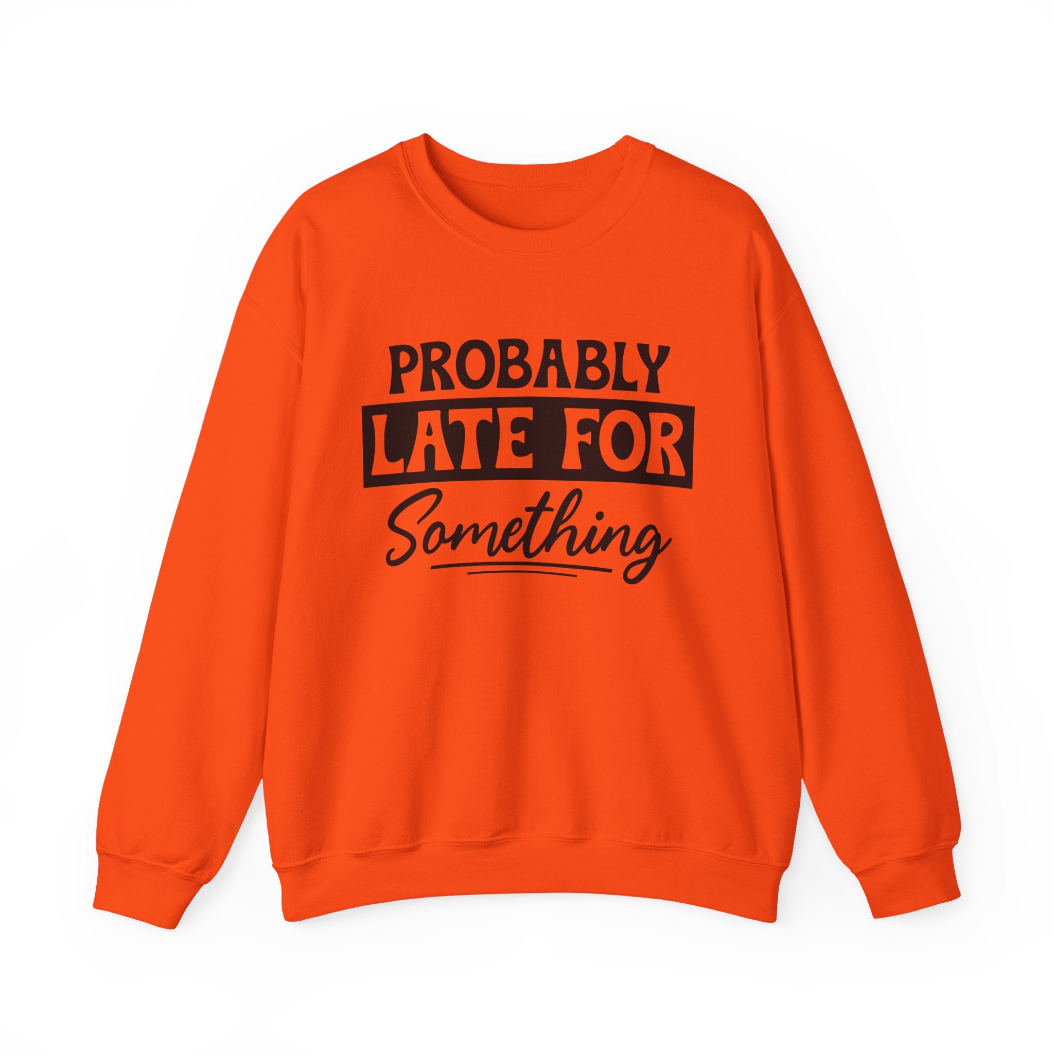 Probably Late for Something Sweatshirt - Shirt Cave