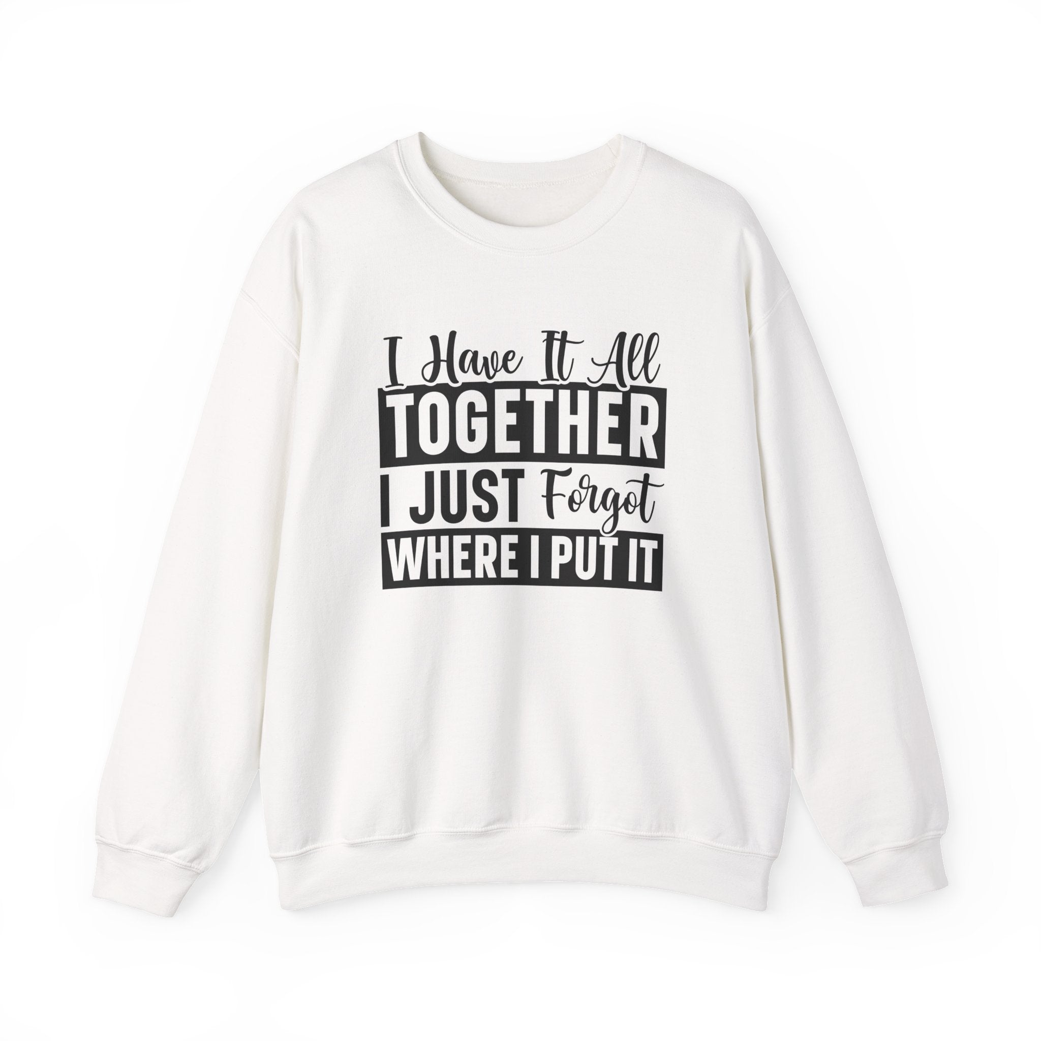 I Have It All Together Sweatshirt - Shirt Cave