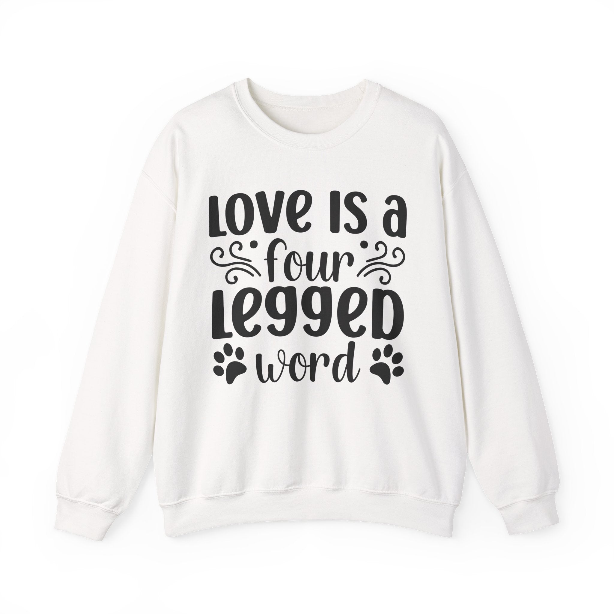 Love Is A Four Legged Word Sweatshirt - Shirt Cave